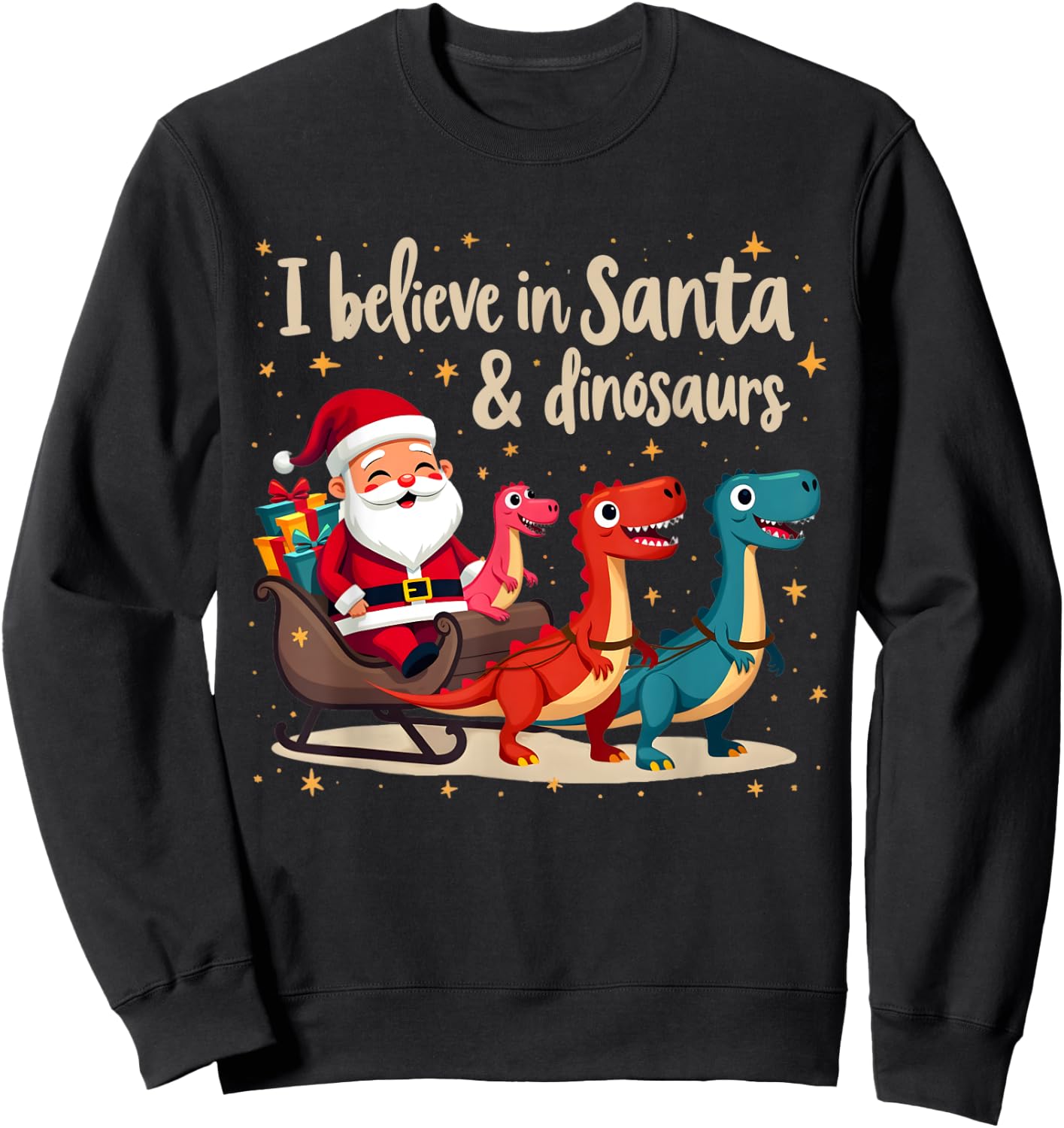 I Believe in Santa and Dinosaurs Holiday Funny Christmas Sweatshirt - Sweatshirt | Black