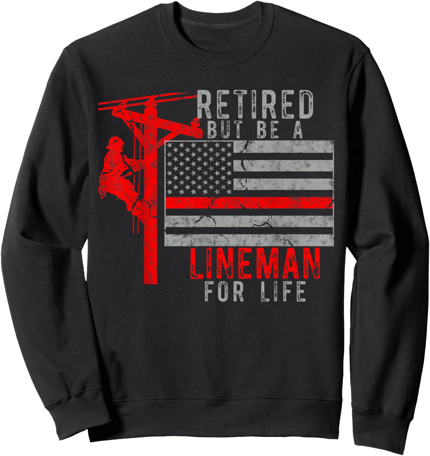 Retired but be a Lineman for life Sweatshirt - Sweatshirt | Black