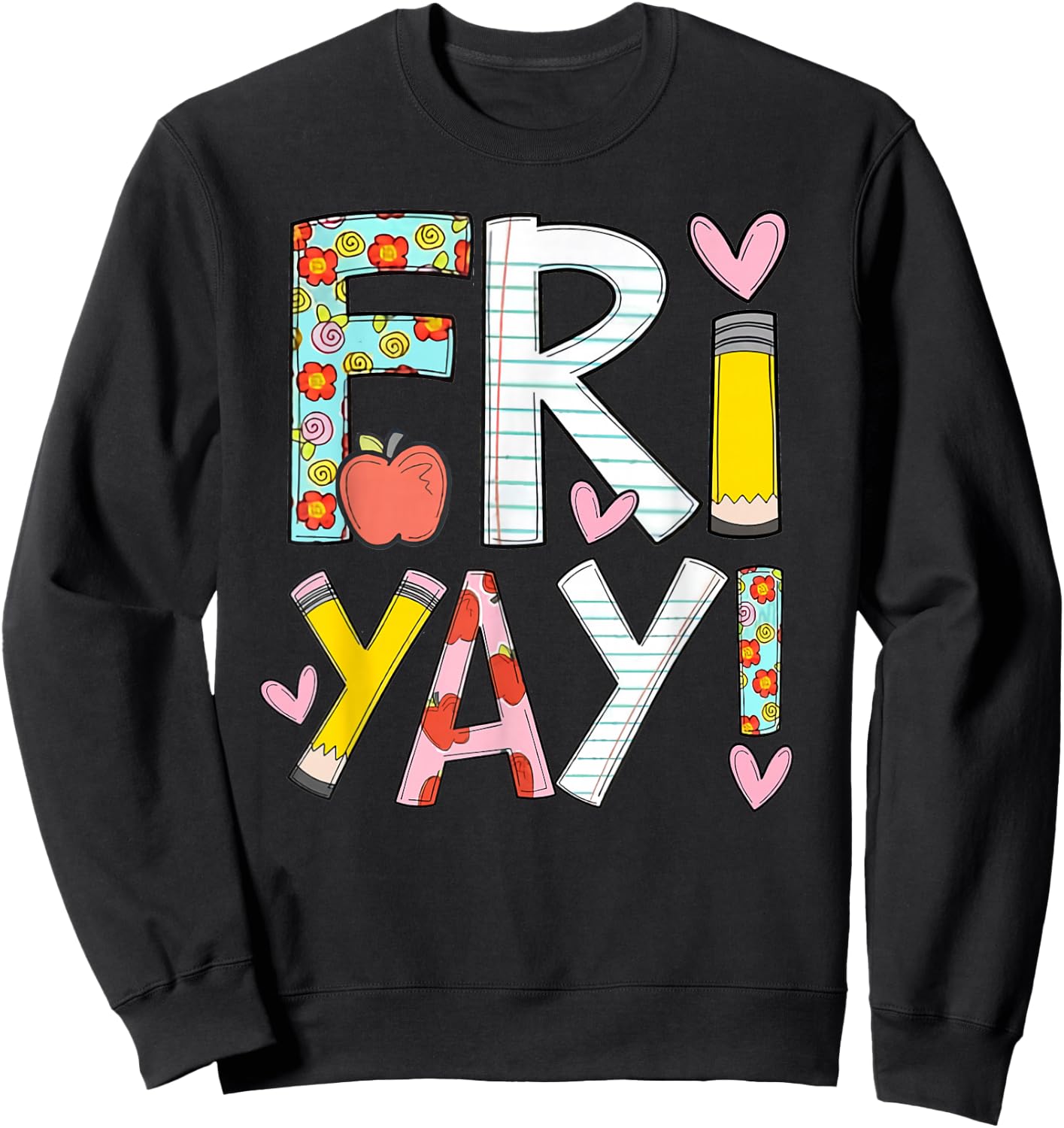 Fri-Yay Happy Friday Funny Weekend Teacher Back To School Sweatshirt - Sweatshirt | Black