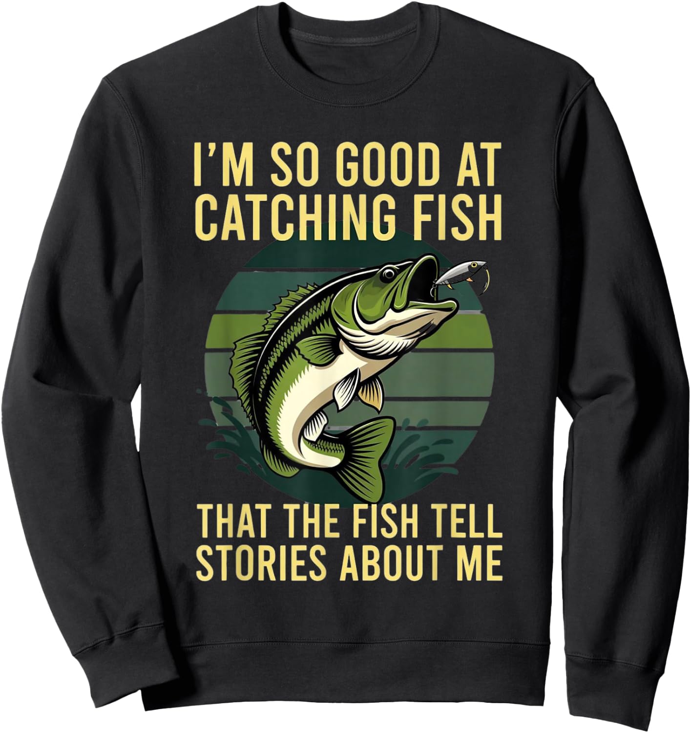 So Good At Catching Fish The Fish Tell Stories About Me Sweatshirt - Sweatshirt | Black