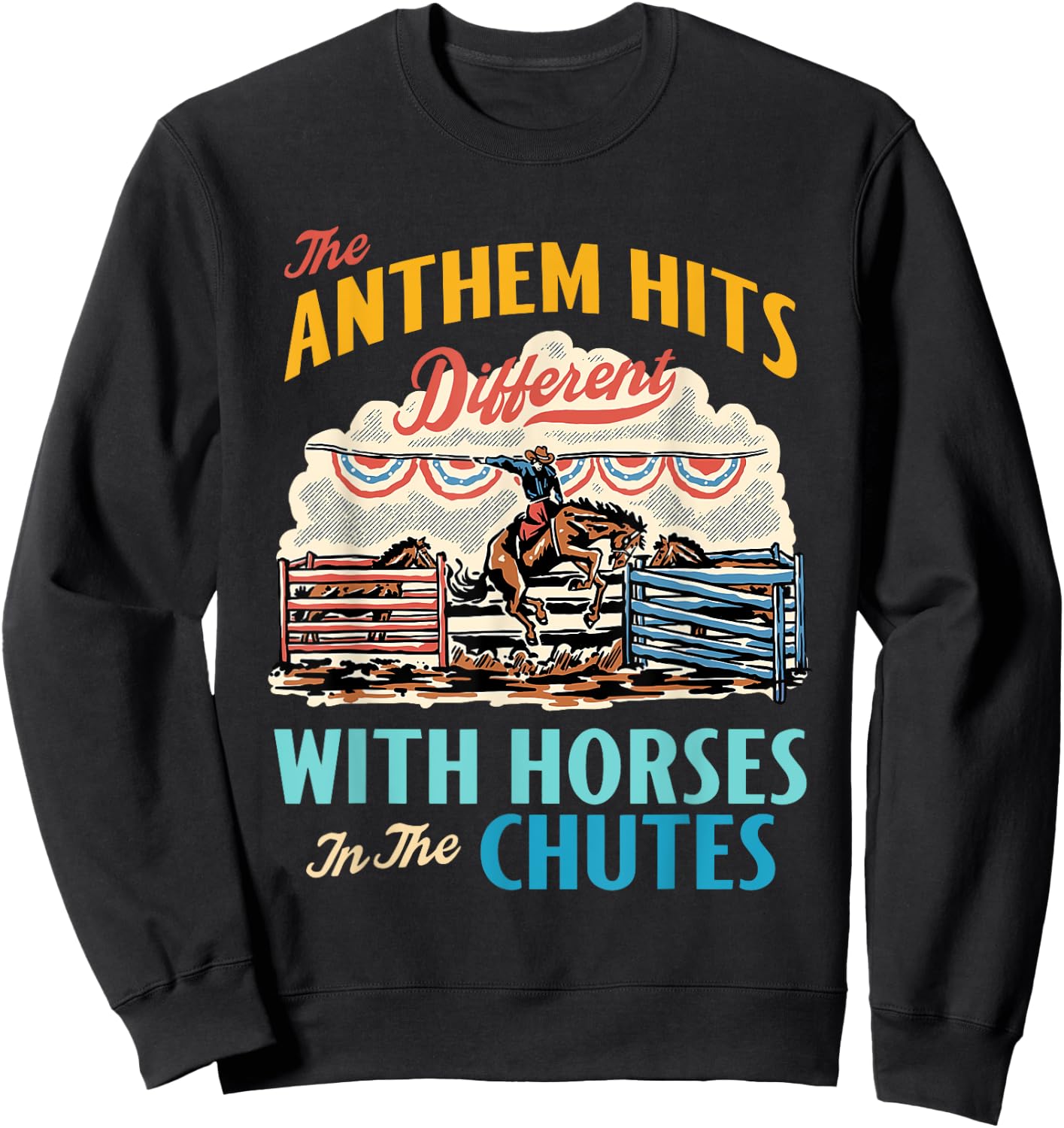 The Anthem Hits Different With Horses In The Chutes Sweatshirt - Sweatshirt | Black