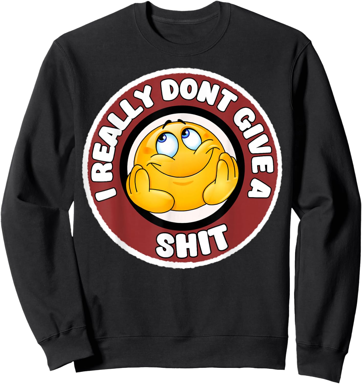 Funny I Really Don't Give A Shit Sarcastic Humor Sweatshirt - Sweatshirt | Black