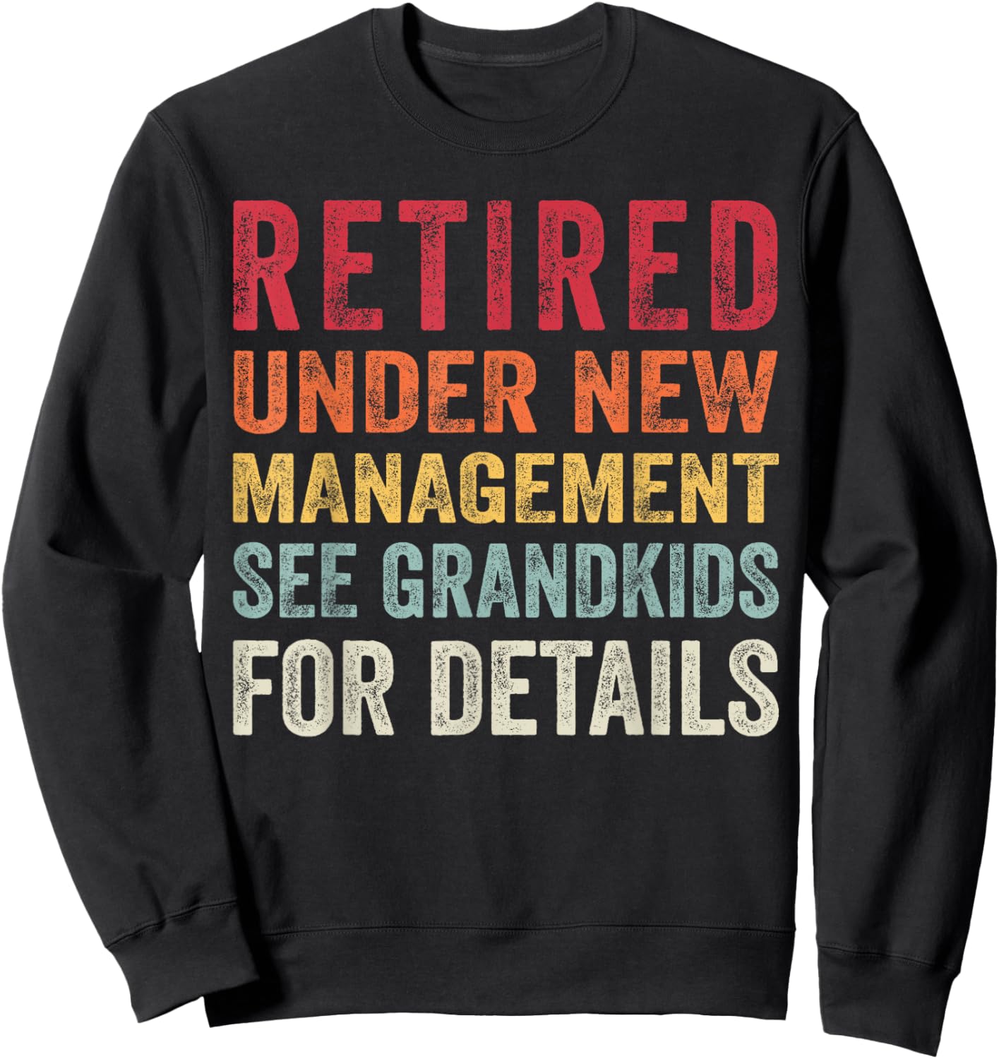 Funny Retired Under New Management See Grandkids Fathers day Sweatshirt - Sweatshirt | Black