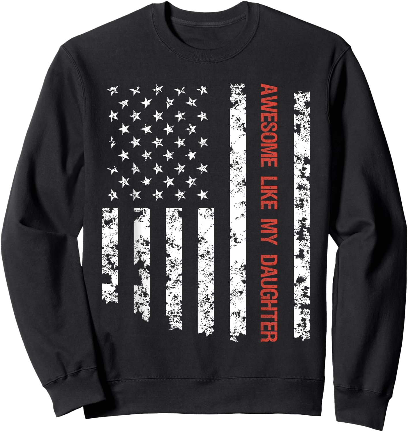 Awesome Like My Daughter American Flag Father's Day Funny Sweatshirt - Sweatshirt | Black