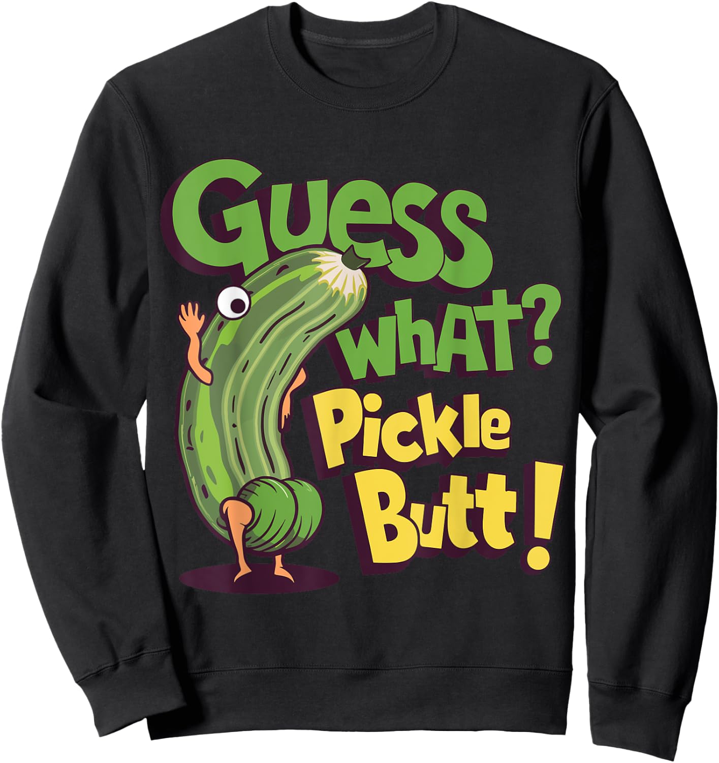 Guess What? Pickle Butt! Funny Cucumber Meme Pickle Joke Sweatshirt - Sweatshirt | Black