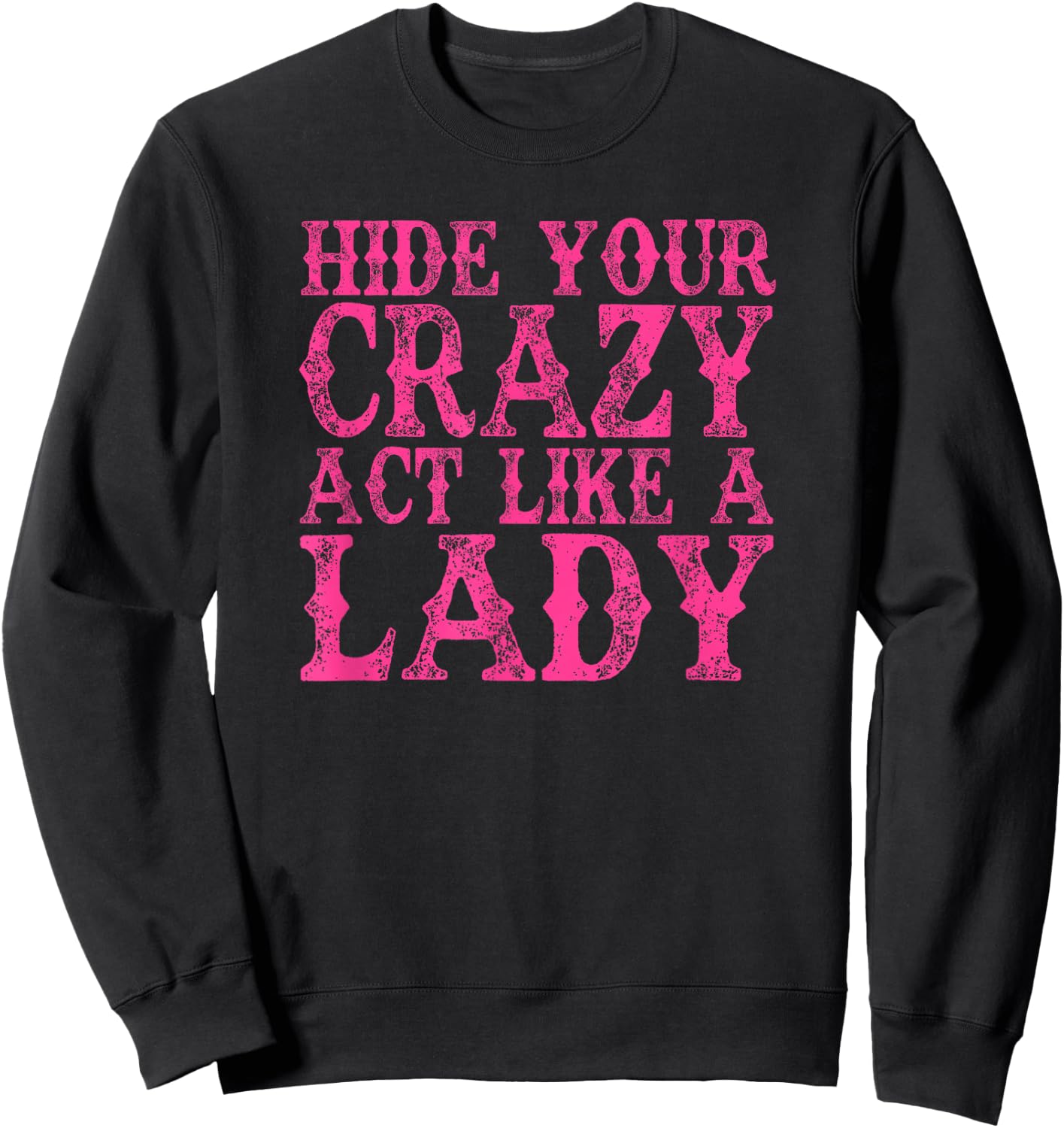 Hide Your Crazy Act Like A Lady Funny Sweatshirt - Sweatshirt | Black