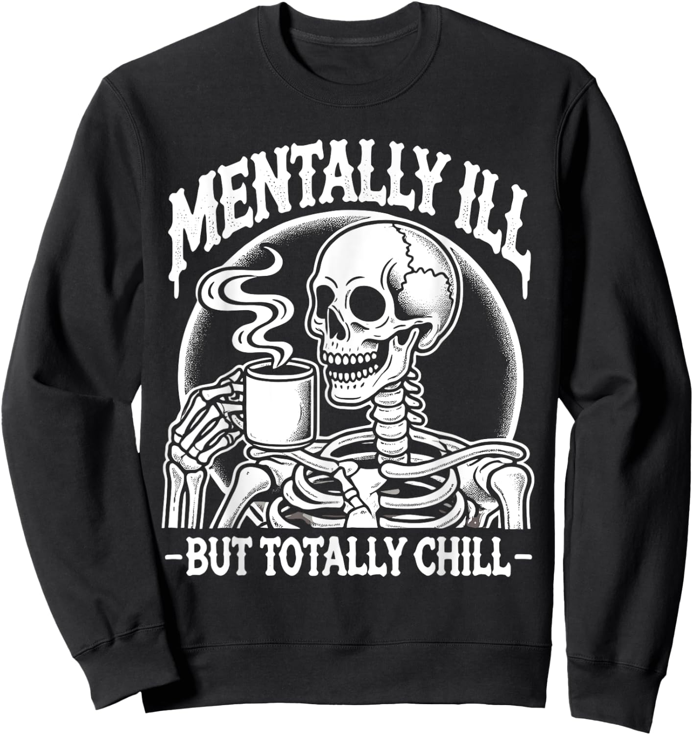 Mentally Ill But Totally Chill Halloween Costume Skeleton Sweatshirt - Sweatshirt | Black