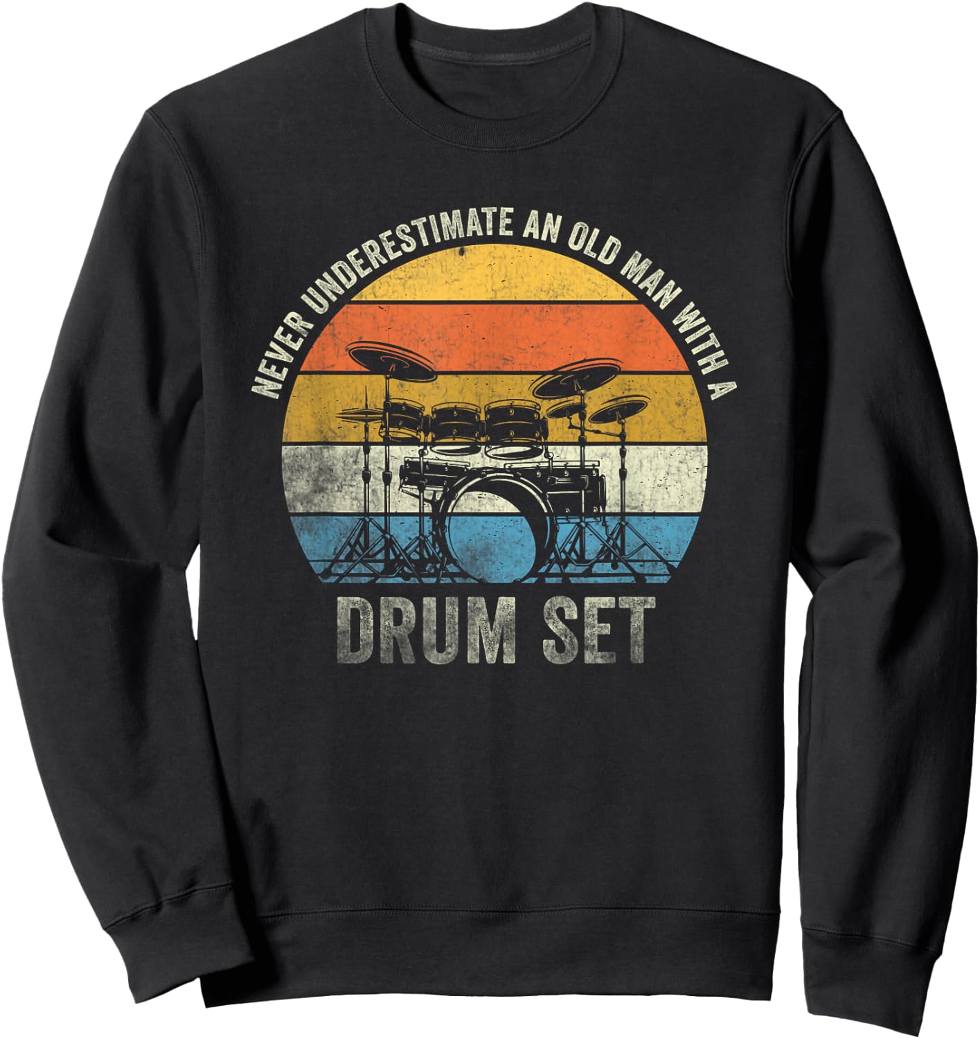 Drummer Never Underestimate An Old Man With A Drum Set Sweatshirt - Sweatshirt | Black