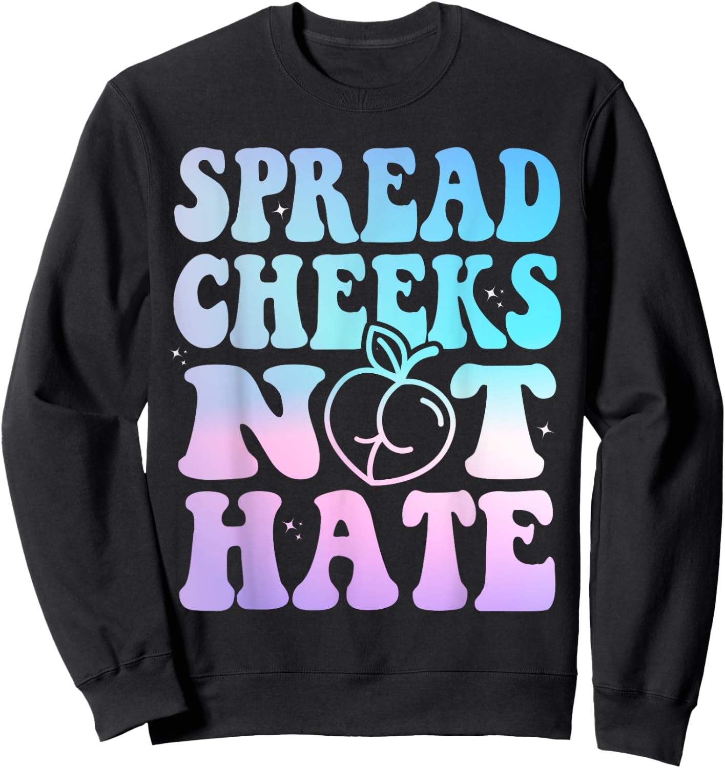 Spread Cheeks Not Hate Funny Gym Fitness & Workout Tie Dye Sweatshirt - Sweatshirt | Black
