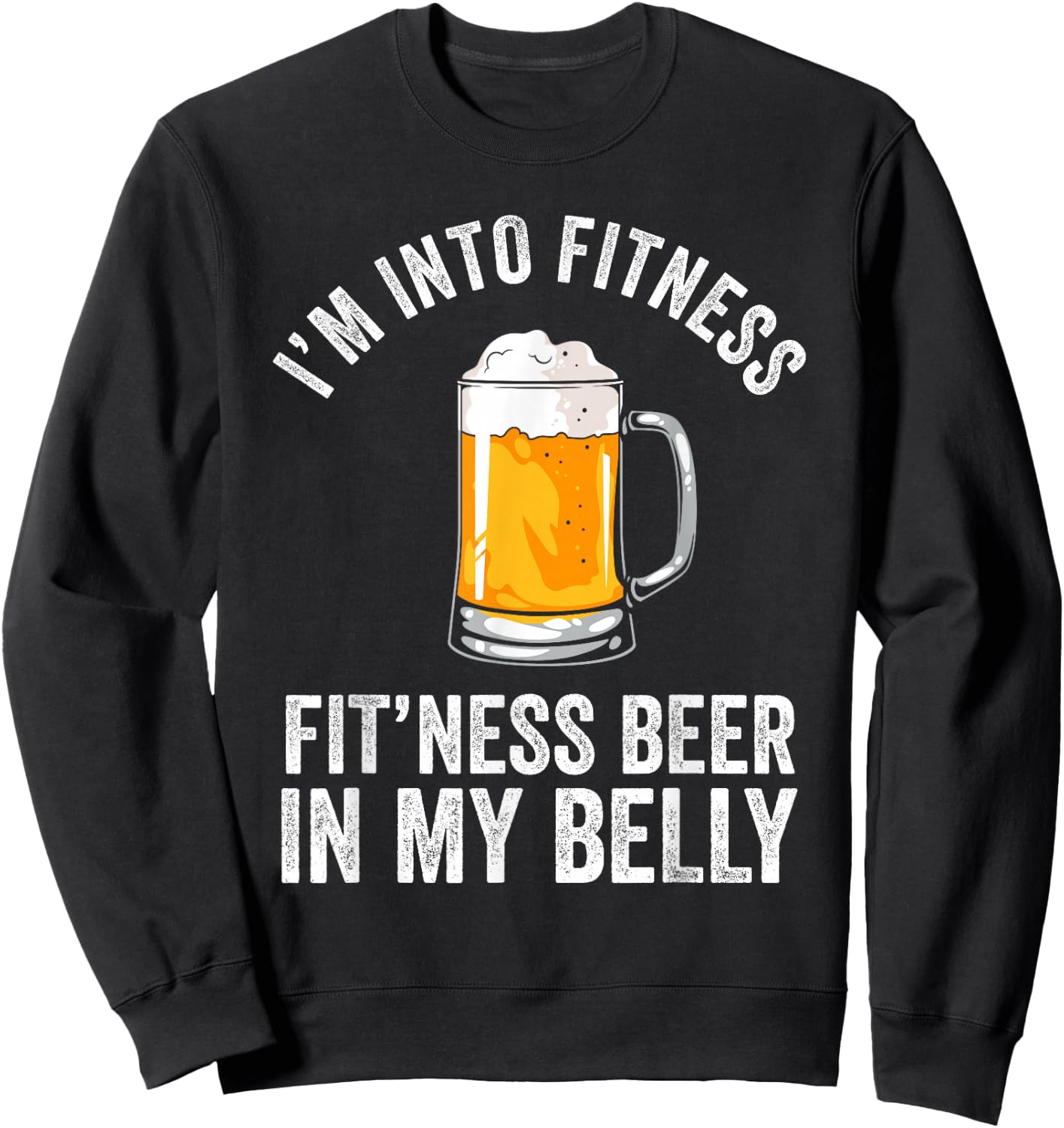 I'm Into Fitness Fit'ness Beer In My Belly Drinking Party Beer Sweatshirt - Sweatshirt | Black
