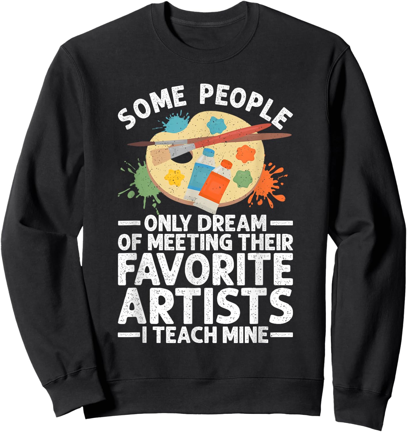 Art Teacher Design Women Art Teacher Appreciation Sweatshirt - Sweatshirt | Black