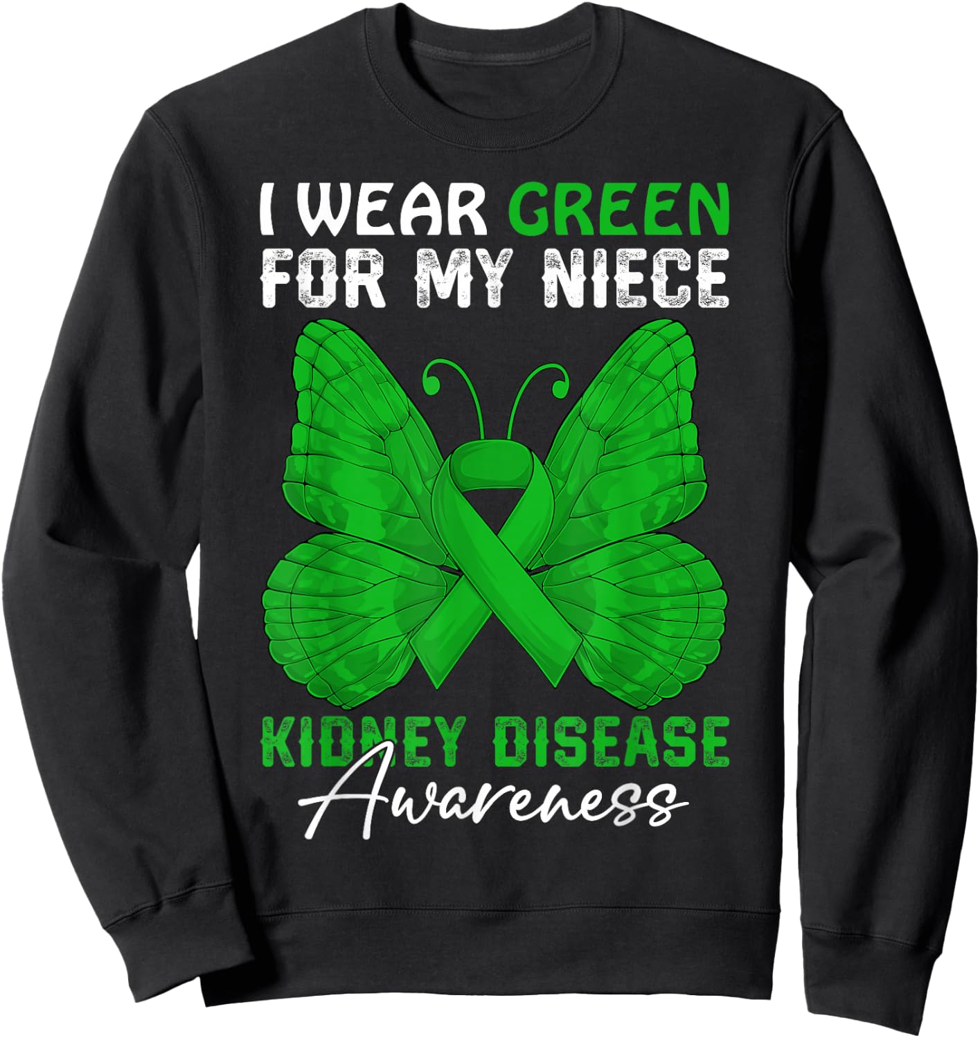 I Wear Green For My Niece Kidney Disease Awareness Day Sweatshirt - Sweatshirt | Black