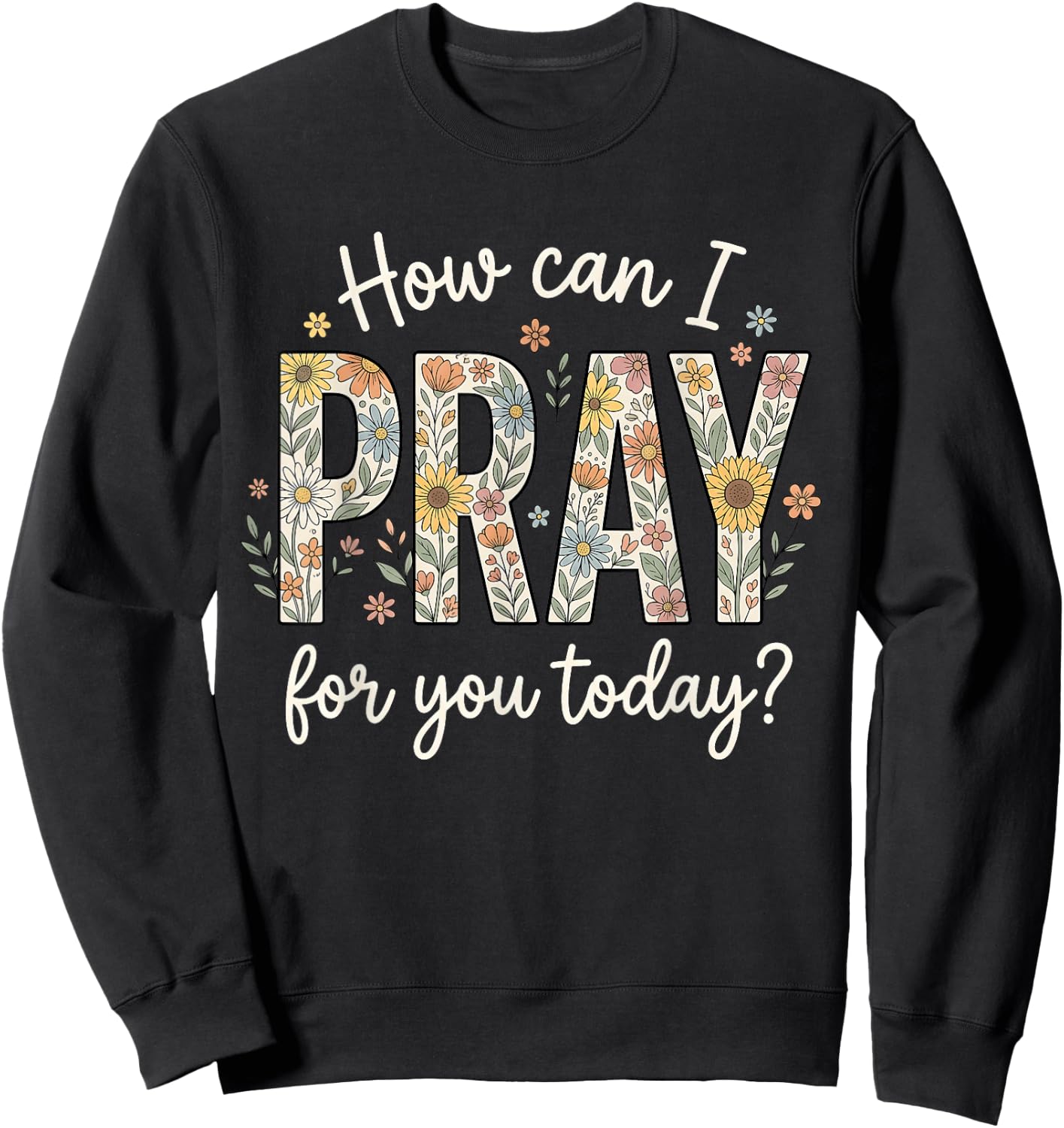 How Can I Pray for You Today Design Christian Prayer Sweatshirt - Sweatshirt | Black