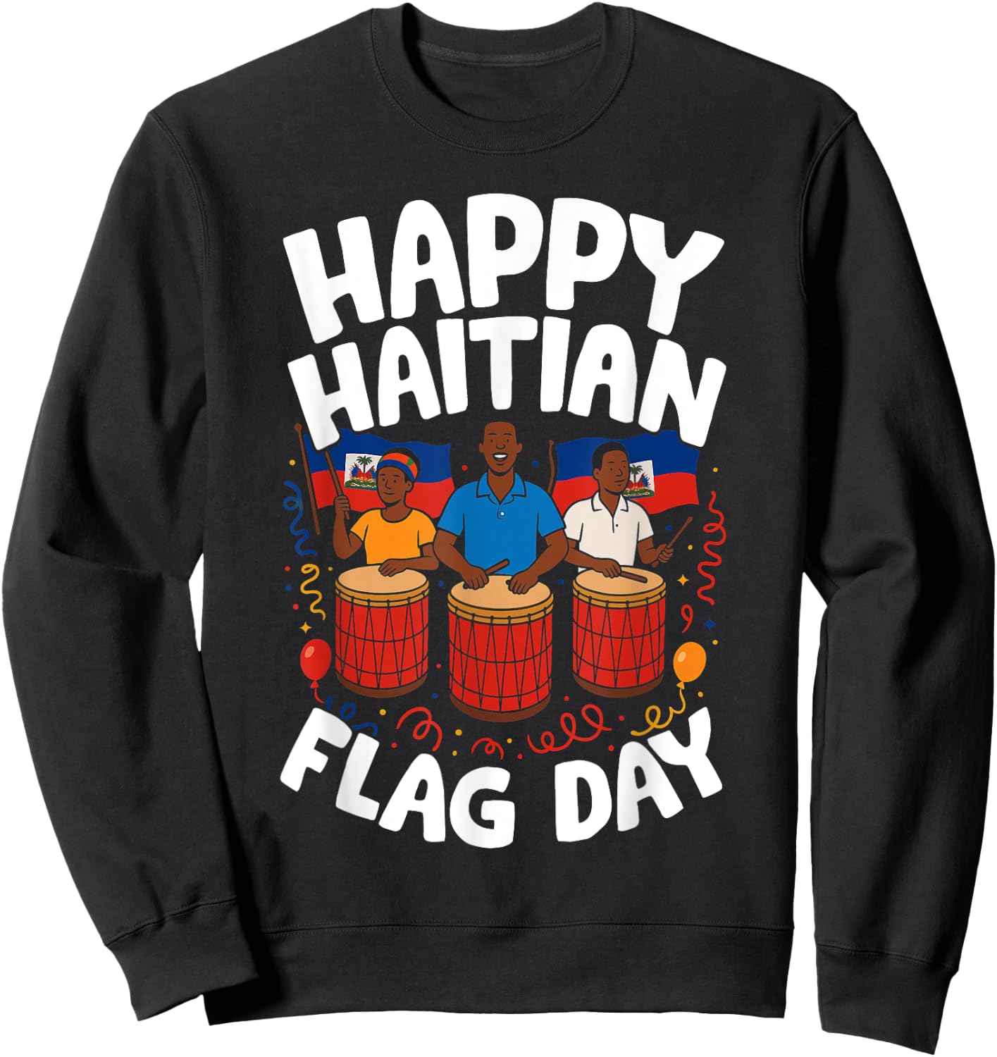 Happy Haitian Flag Day Haitian Revolution 1804 Proud Haitian Sweatshirt - Sweatshirt | Black