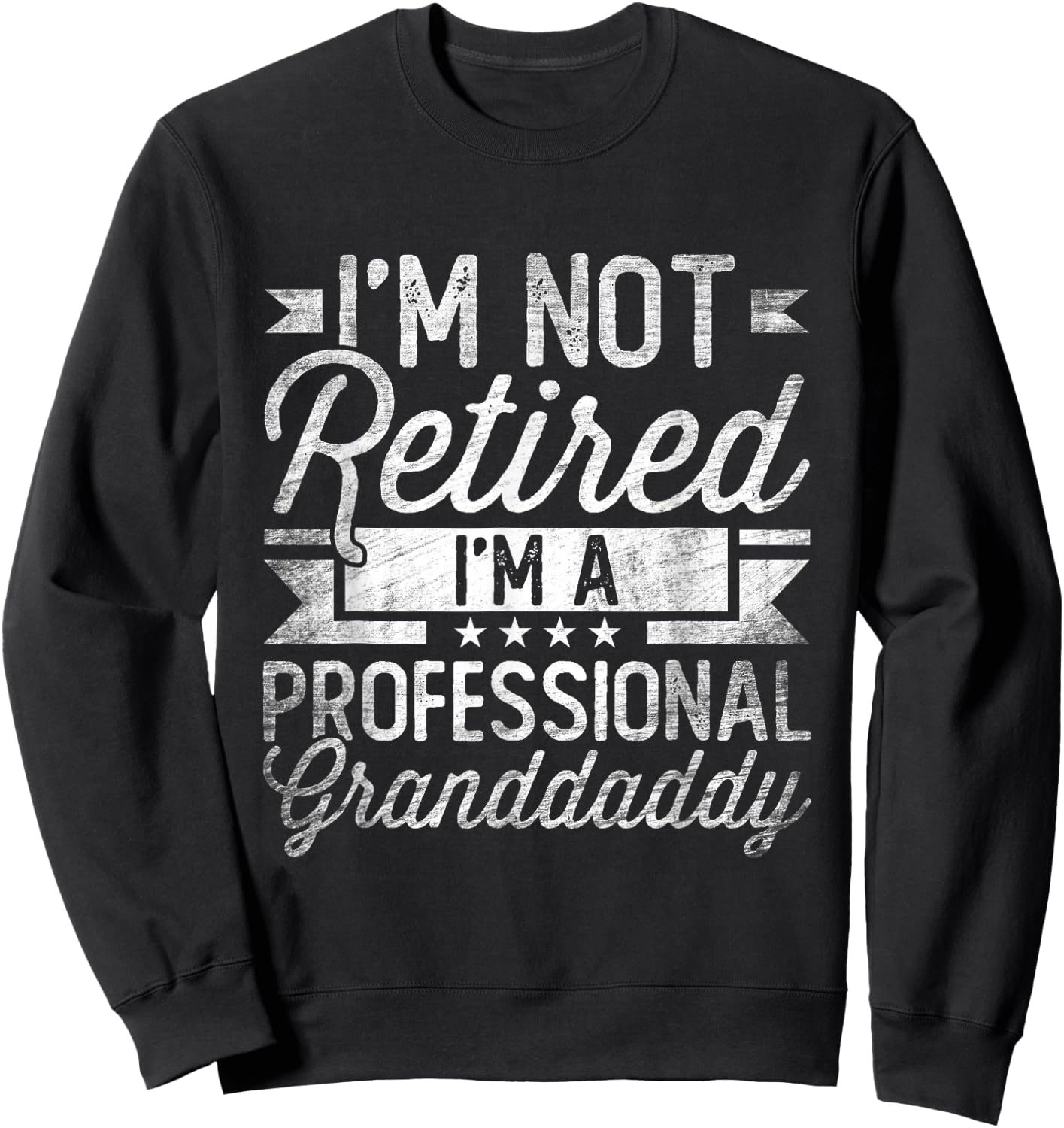 I'm Not Retired I'm A Professional Granddaddy Fathers Day Sweatshirt - Sweatshirt | Black