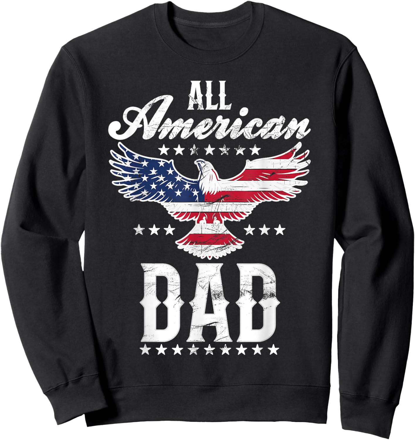 All American Dad Eagle 4th of July Fathers Day USA Dad Sweatshirt - Sweatshirt | Black