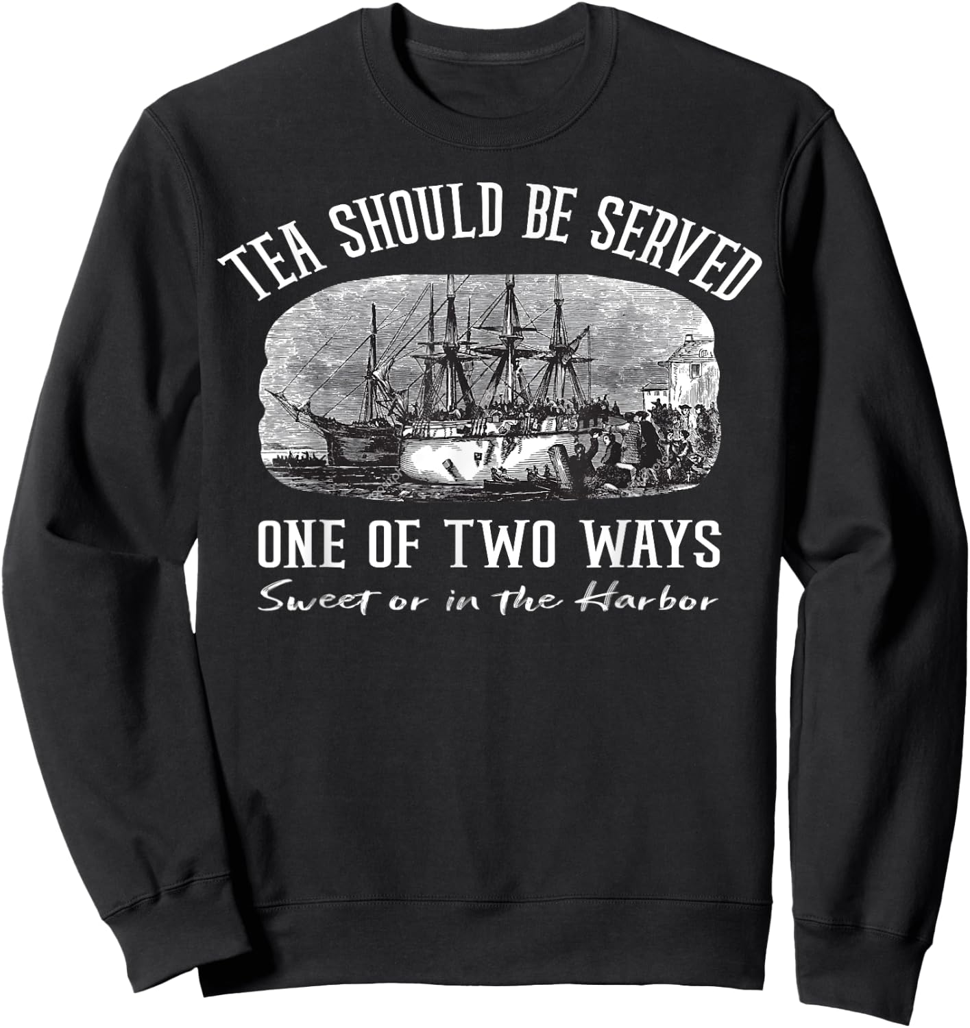 Tea Should Be Served One of Two Ways Boston Party Sweatshirt - Sweatshirt | Black