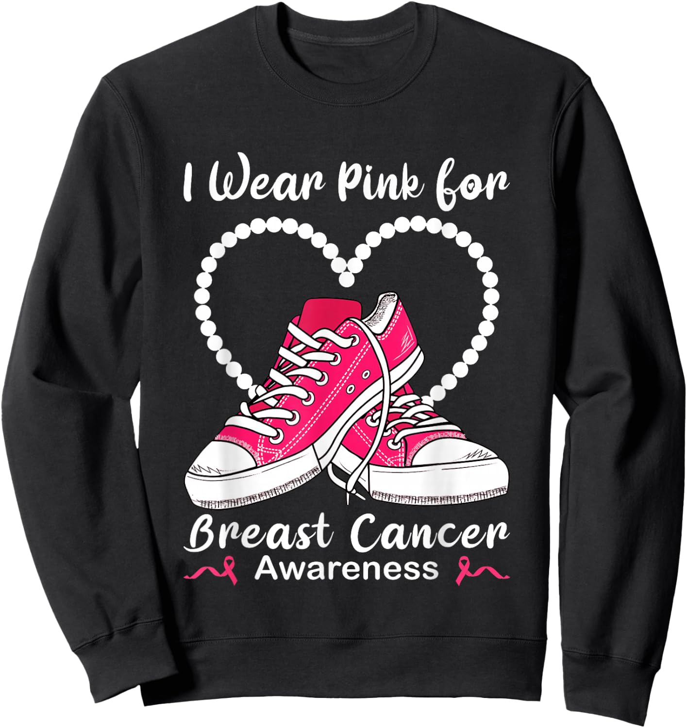Sneaker & Pearls I Wear Pink For Breast Cancer Awareness Sweatshirt - Sweatshirt | Black