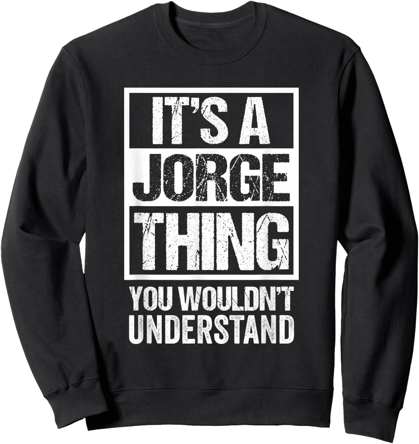 It's A Jorge Thing You Wouldn't Understand - First Name Sweatshirt - Sweatshirt | Black