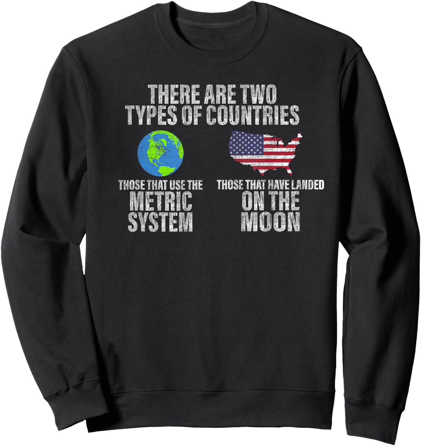 Two Types of Countries: Use Metric or Landed on the Moon Sweatshirt - Sweatshirt | Black