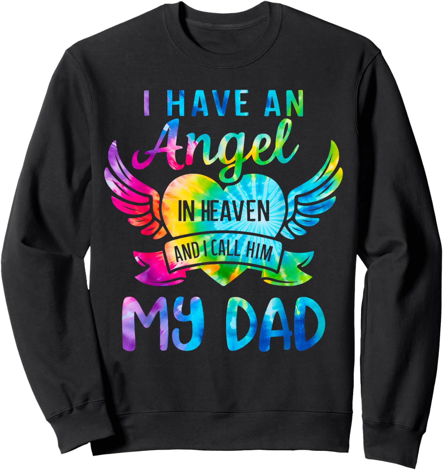 I Have an Angel in Heaven I Call Him My Dad Remember Tie Dye Sweatshirt - Sweatshirt | Black