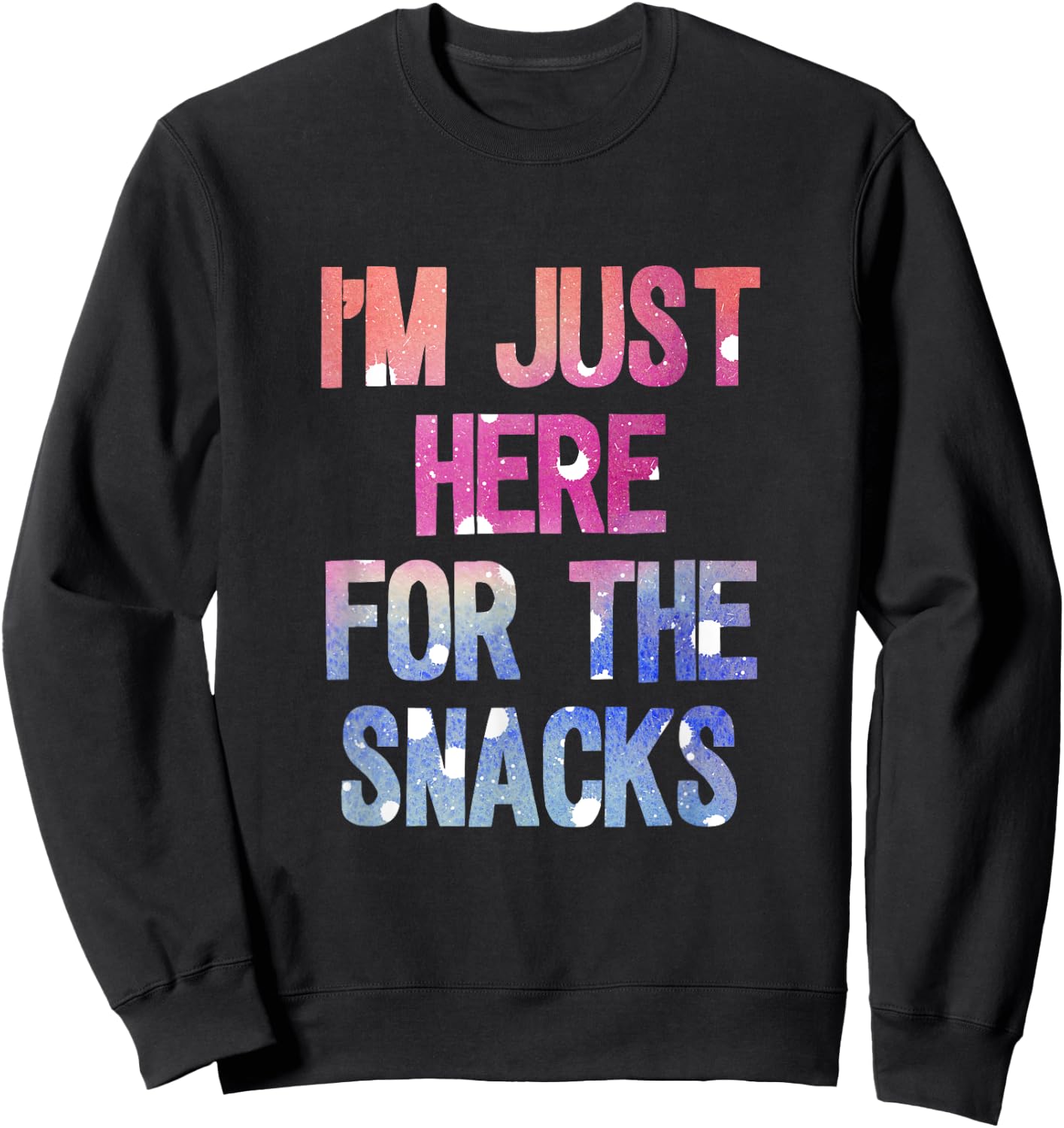 I'm just here for the snacks shirt Sweatshirt - Sweatshirt | Black