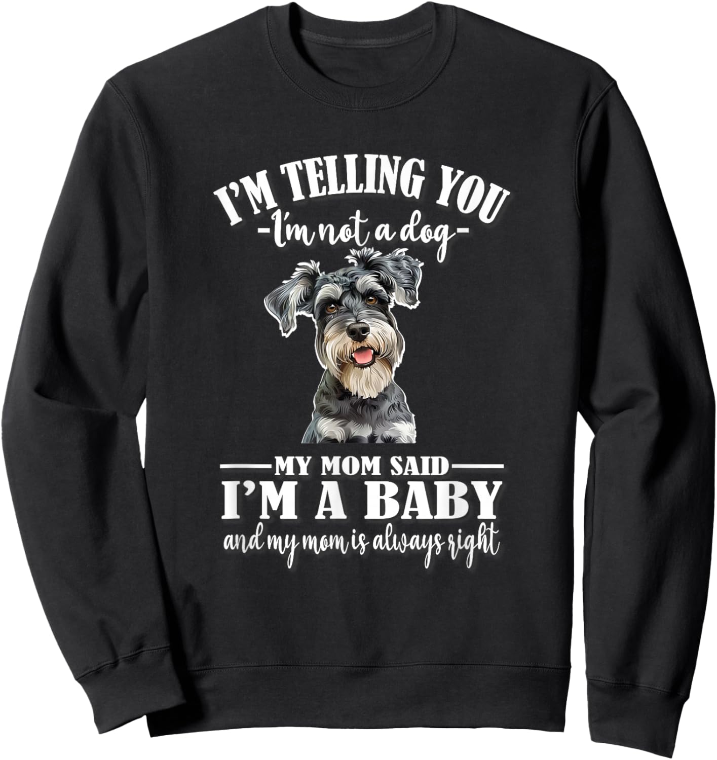 Funny Mom Says I'm A Baby Miniature Schnauzer Lover Sweatshirt - Sweatshirt | Black