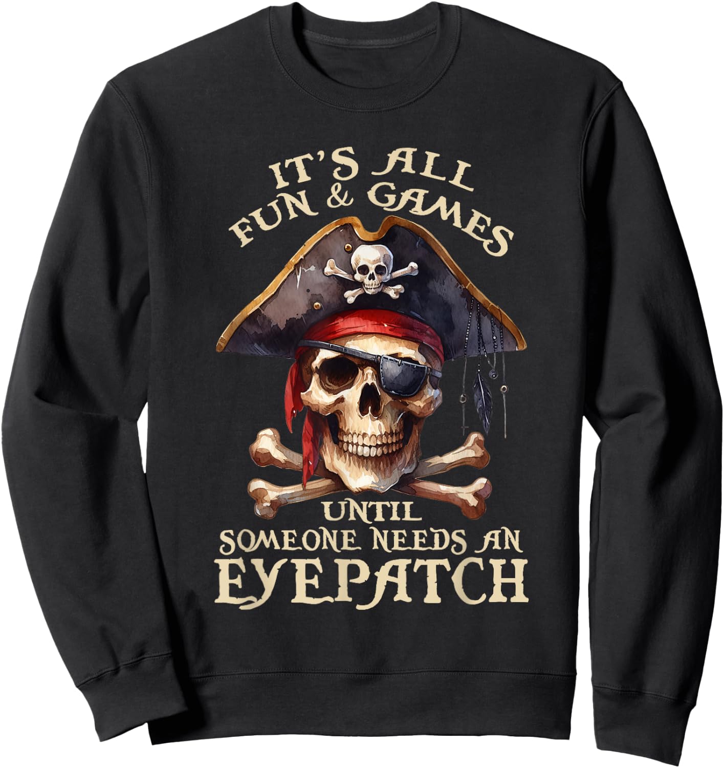 It's All Fun & Games Until Someone Needs An Eyepatch Pirat Sweatshirt - Sweatshirt | Black