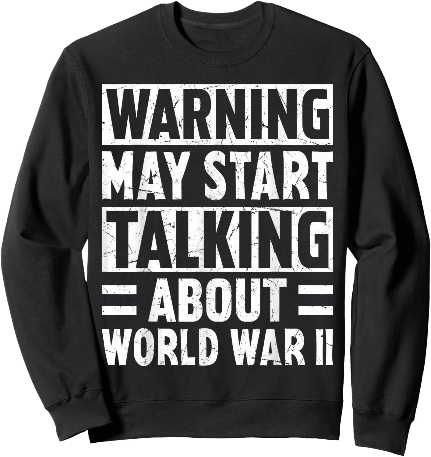 Warning May Start Talking About World War Two History WWII Sweatshirt - Sweatshirt | Black