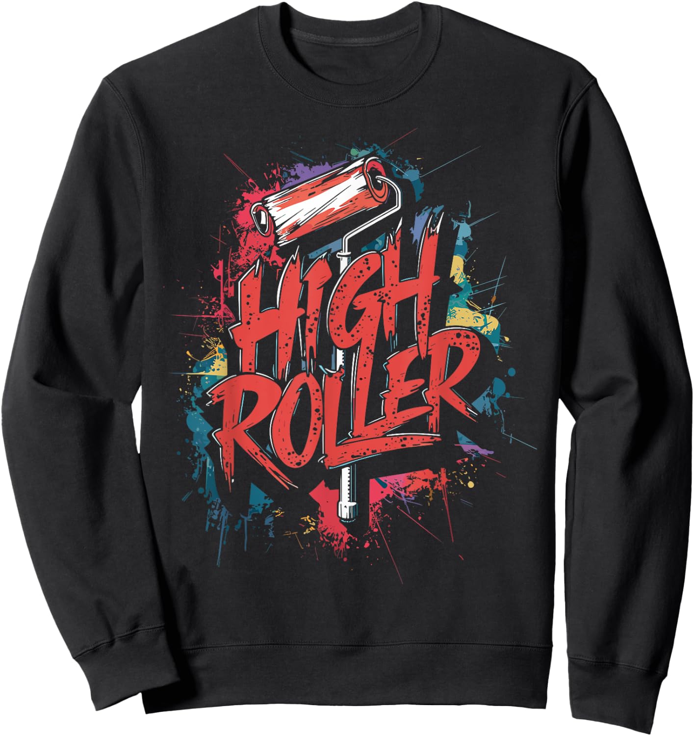 Decorator Paint Roller, High Roller, Funny House Painter , Small, Black Sweatshirt - Sweatshirt | Black