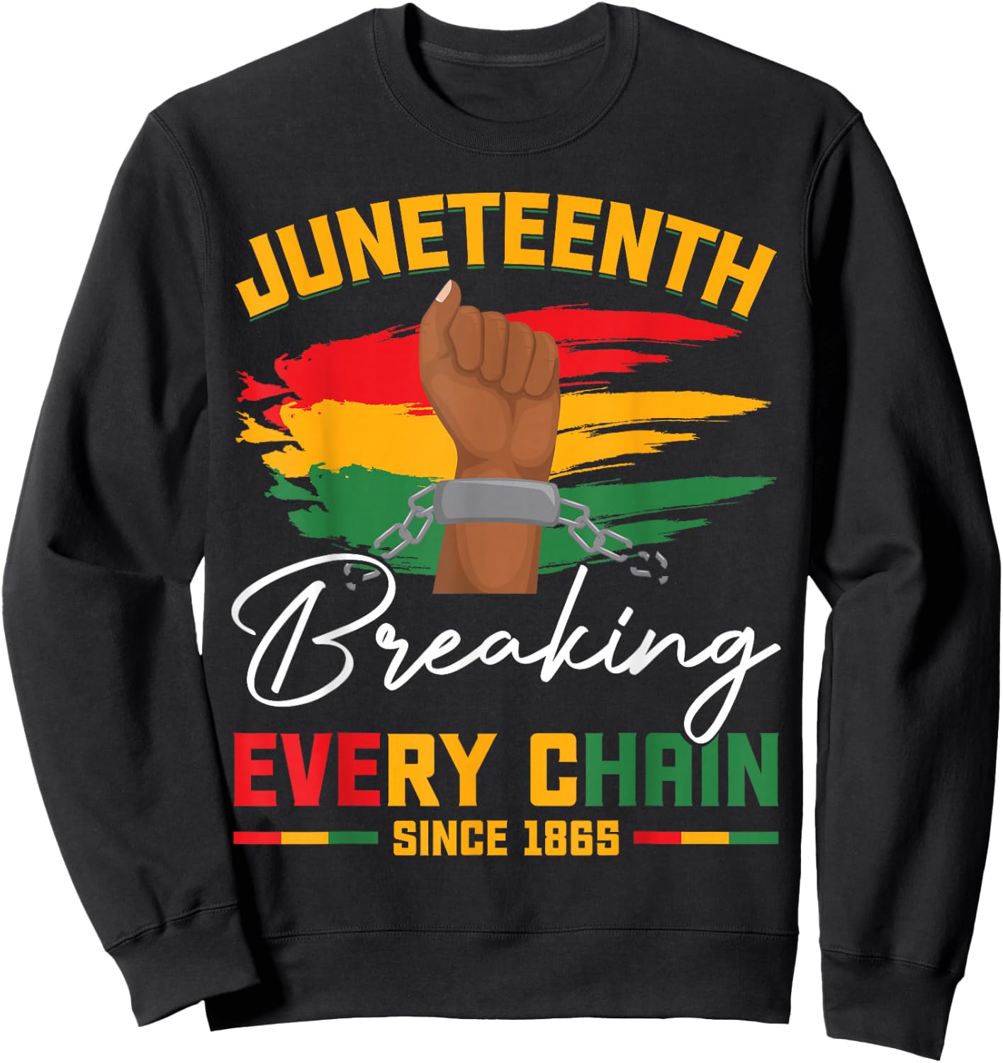 Breaking Every Chain Since 1865 Freedom Juneteenth Women Men Sweatshirt - Sweatshirt | Black