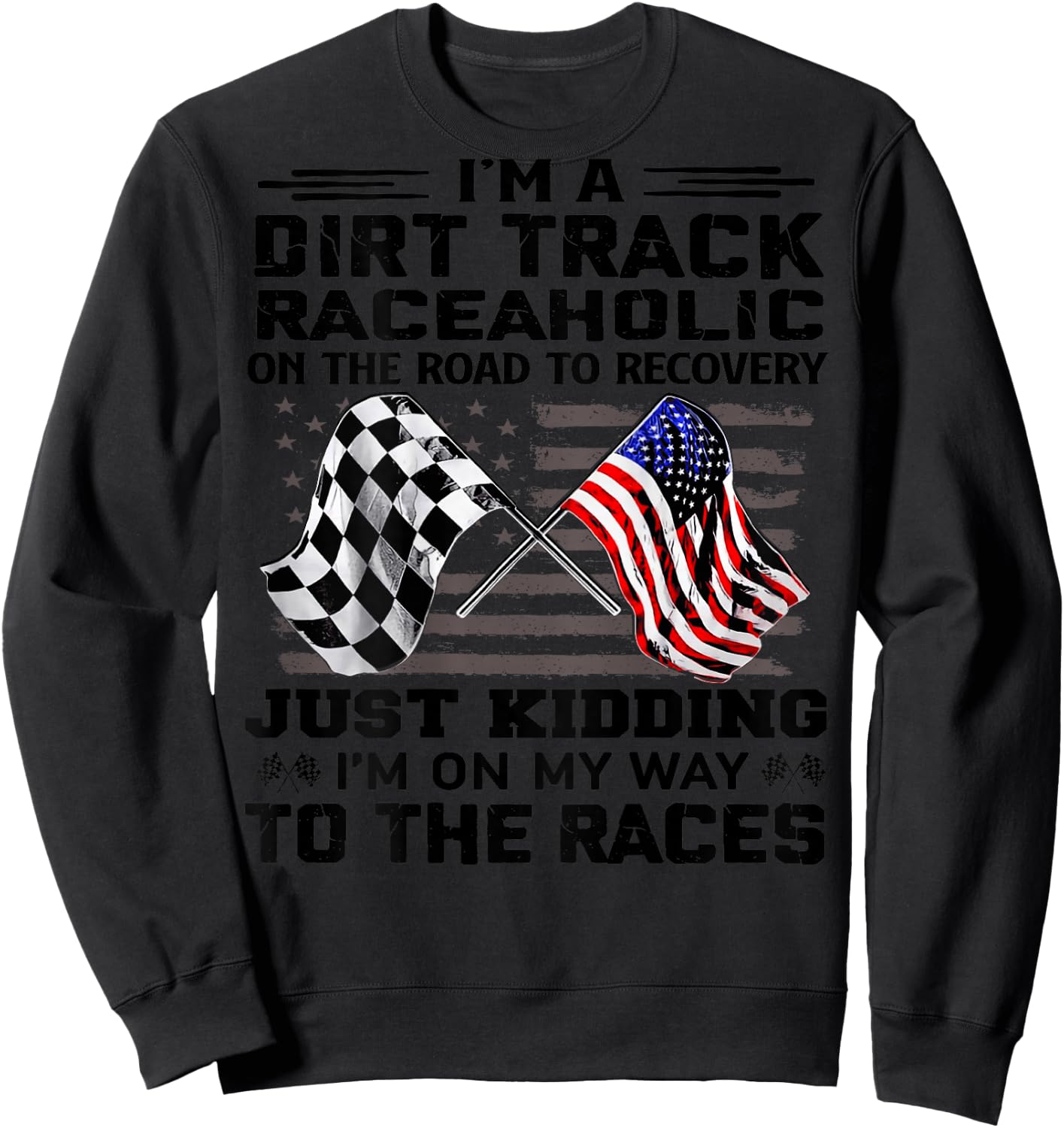 I'm A Dirt Track Raceaholic On The Road to Recovery Sweatshirt - Sweatshirt | Black