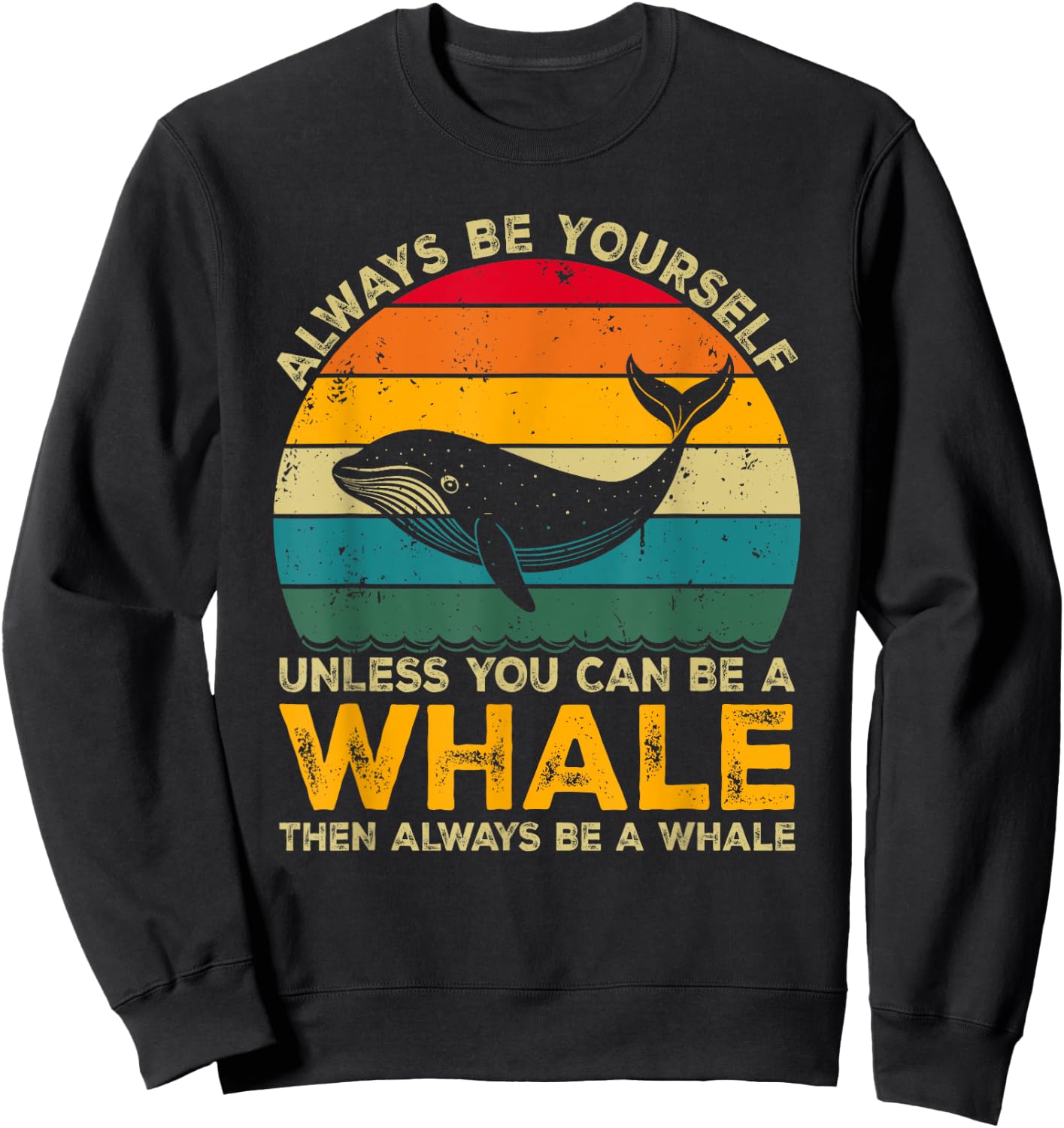 Always Be Yourself Unless You Can Be A Whale, Funny Whale Sweatshirt - Sweatshirt | Black