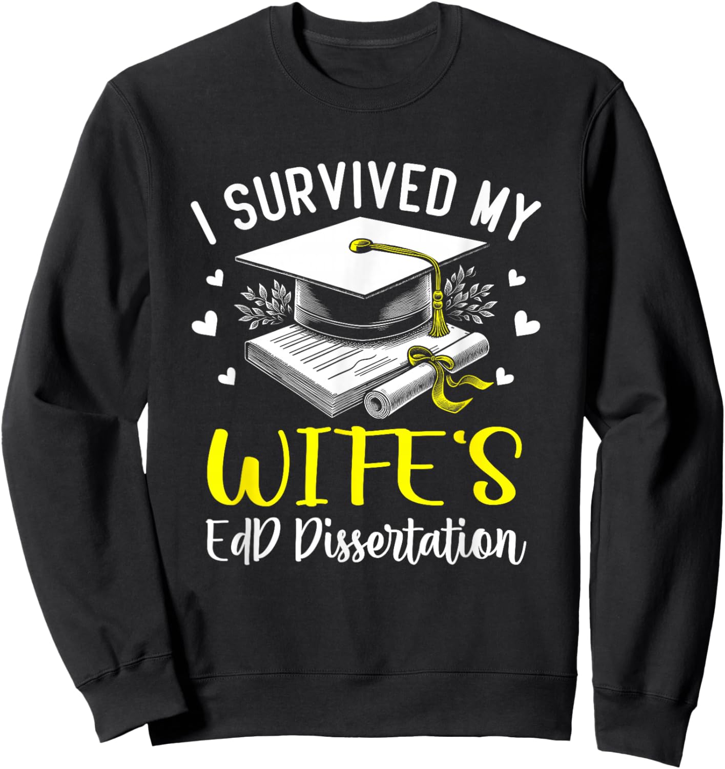 i survived my wife's EdD dissertation graduation EdD gifts Sweatshirt - Sweatshirt | Black