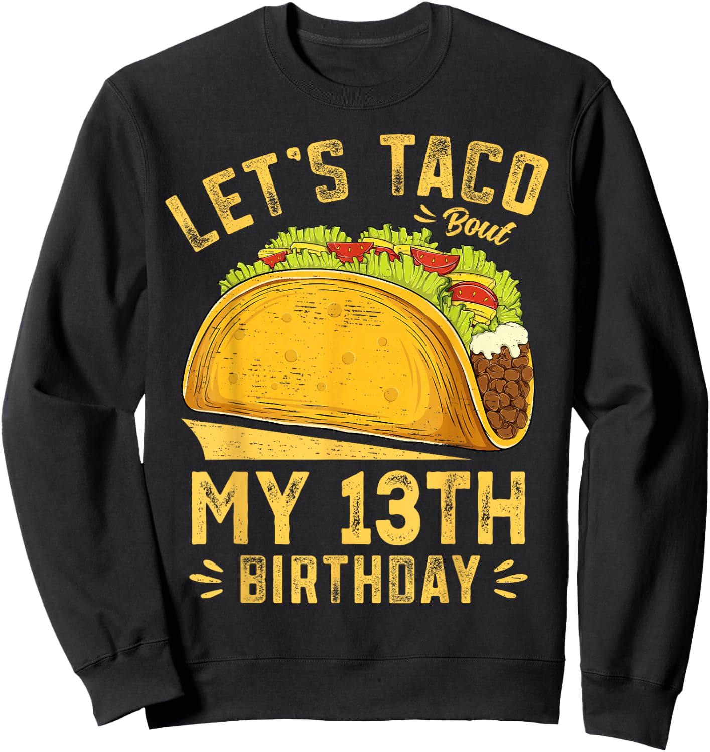 Funny 13 Year Old Let's Taco Bout My 13th Birthday Sweatshirt - Sweatshirt | Black