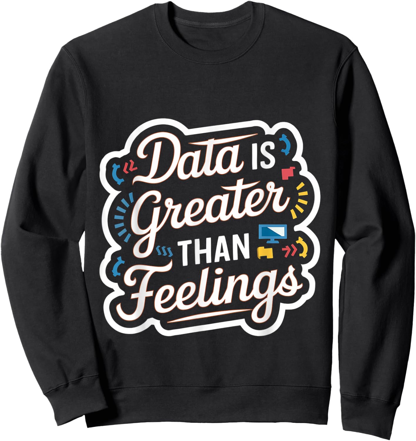 Data Is Greater Than Feelings Sweatshirt - Sweatshirt | Black
