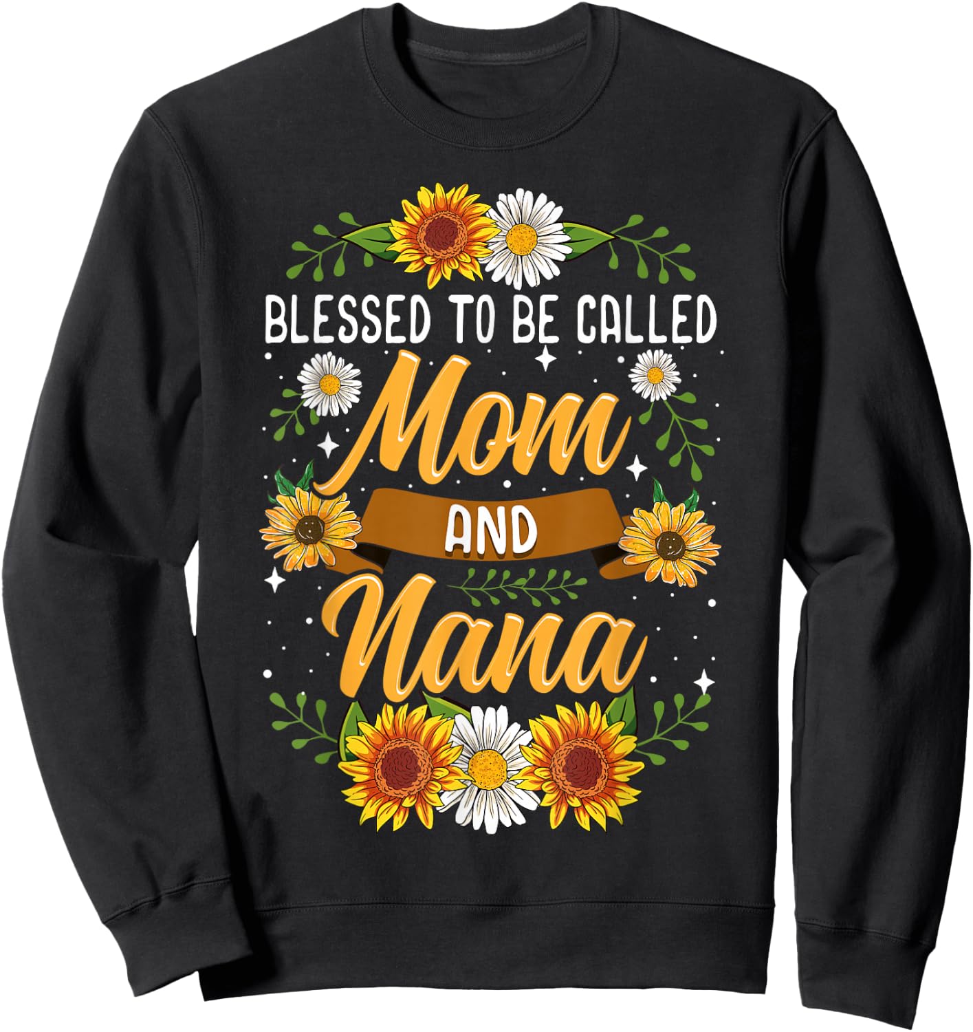Blessed to Be Called Mom and Nana Cute Sunflower Sweatshirt - Sweatshirt | Black