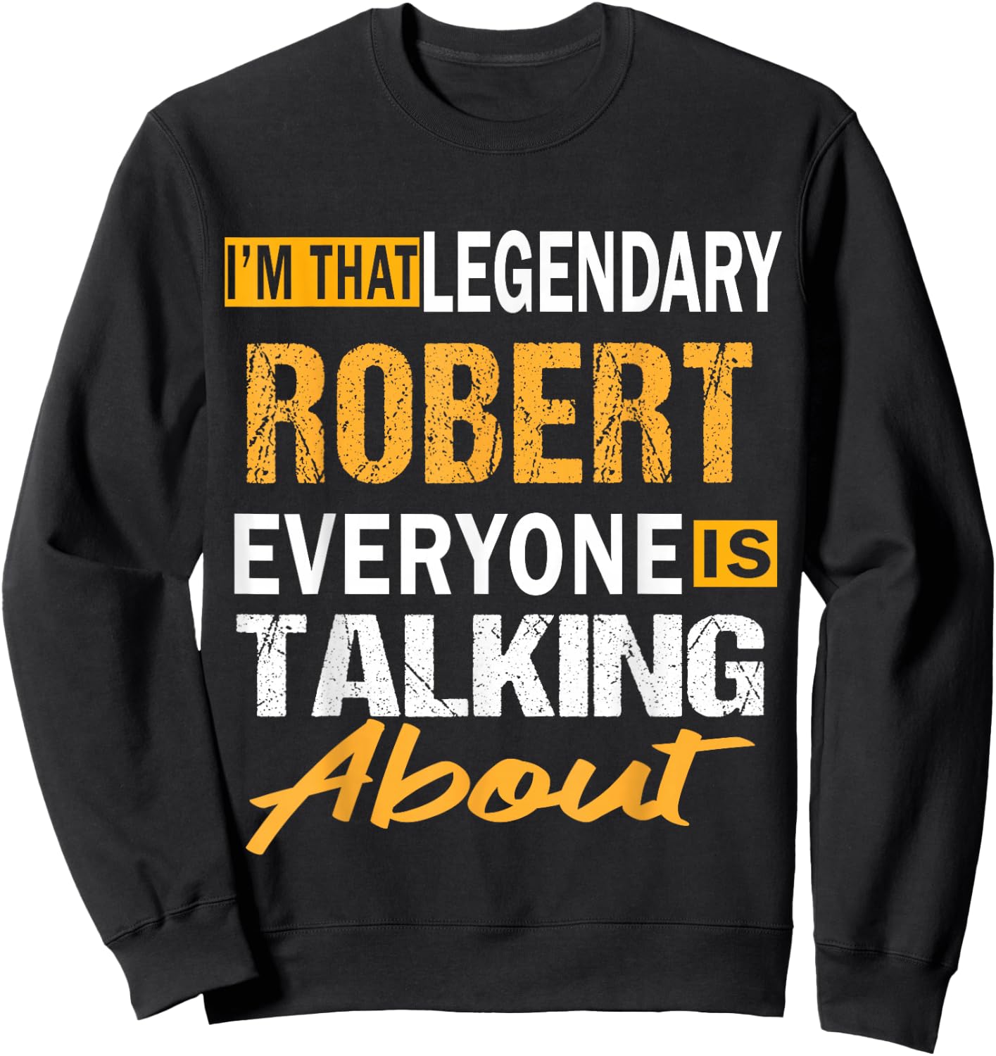 Legendary Robert First Name Funny Quote For Robert Sweatshirt - Sweatshirt | Black