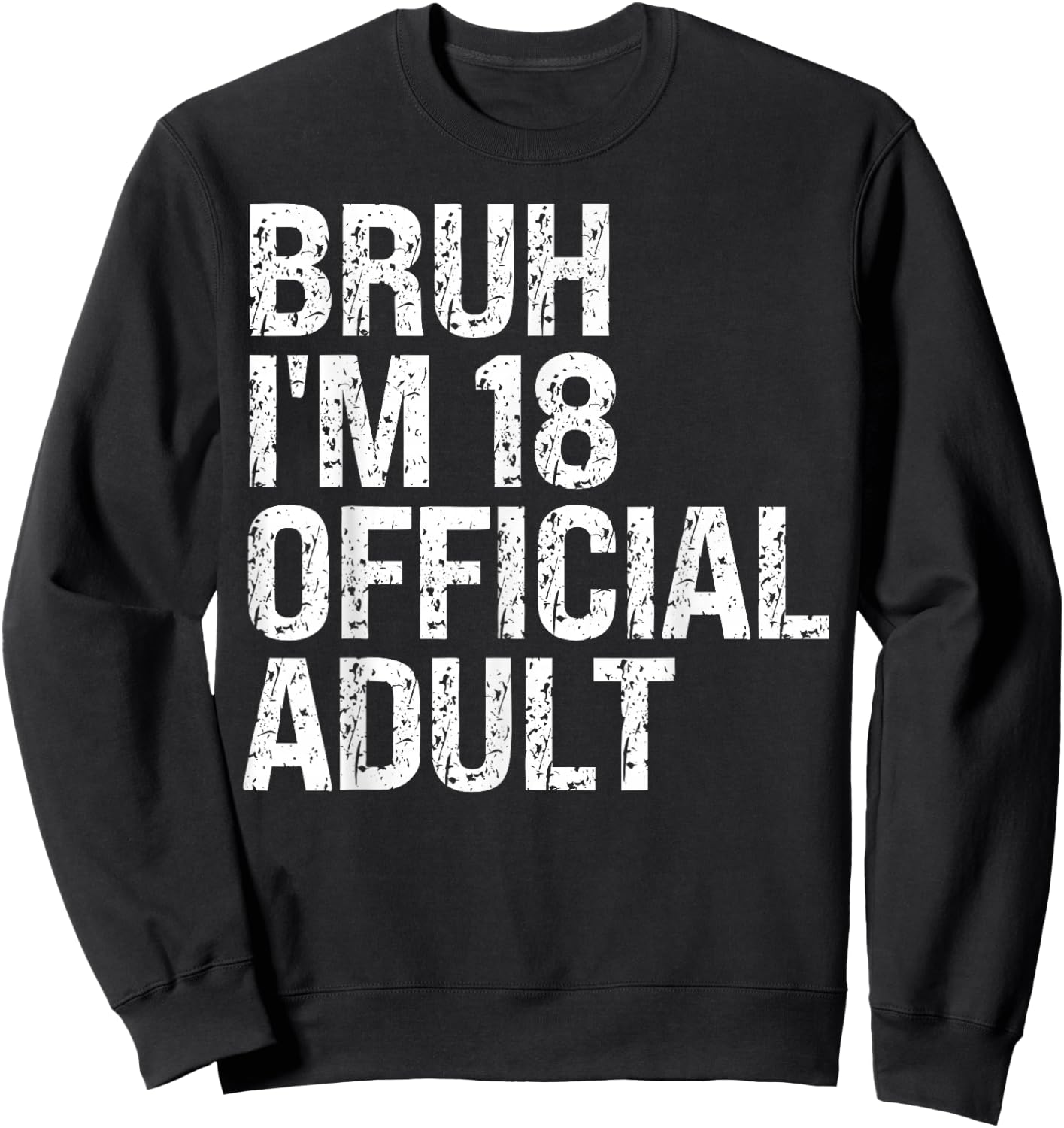 Bruh I'm 18 Official Adult 18th Birthday Bro I'm 18 Themed Sweatshirt - Sweatshirt | Black