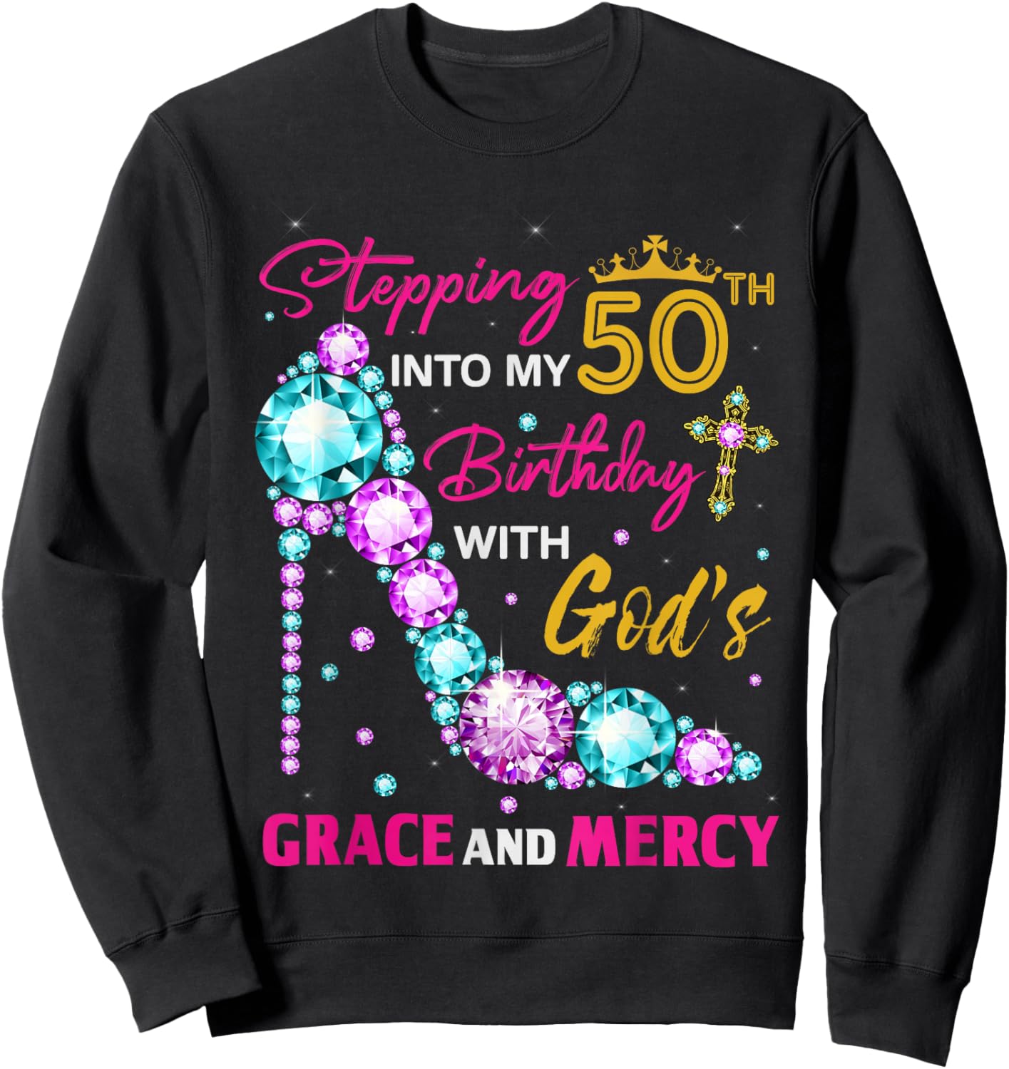 Stepping into my 50th birthday with God's grace & Mercy Lady Sweatshirt - Sweatshirt | Black