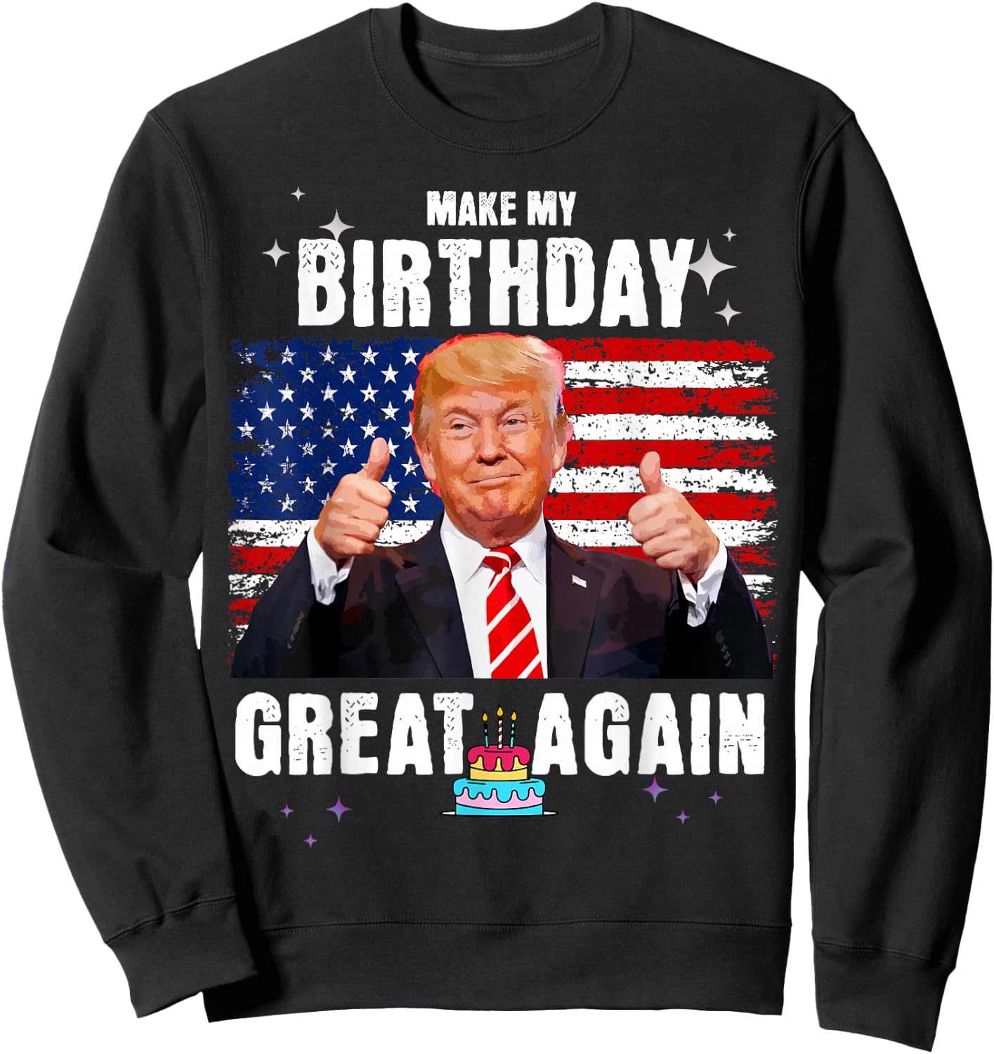Make My Birthday Great Again, Trump Fan Birthday Gift Sweatshirt - Sweatshirt | Black