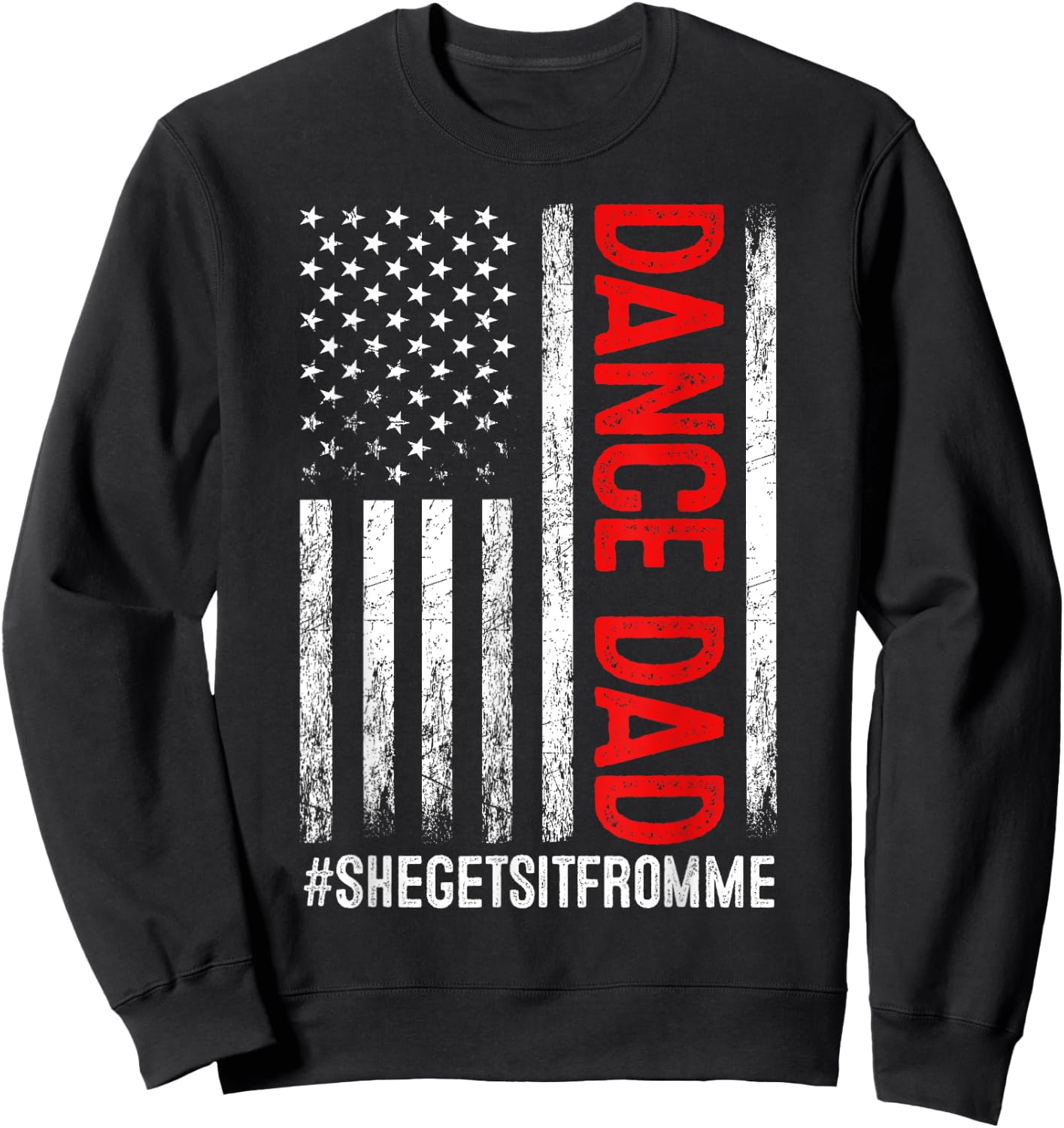 Dad Dance She Get It From Me Proud Dancer Dad USA Flag Men Sweatshirt - Sweatshirt | Black