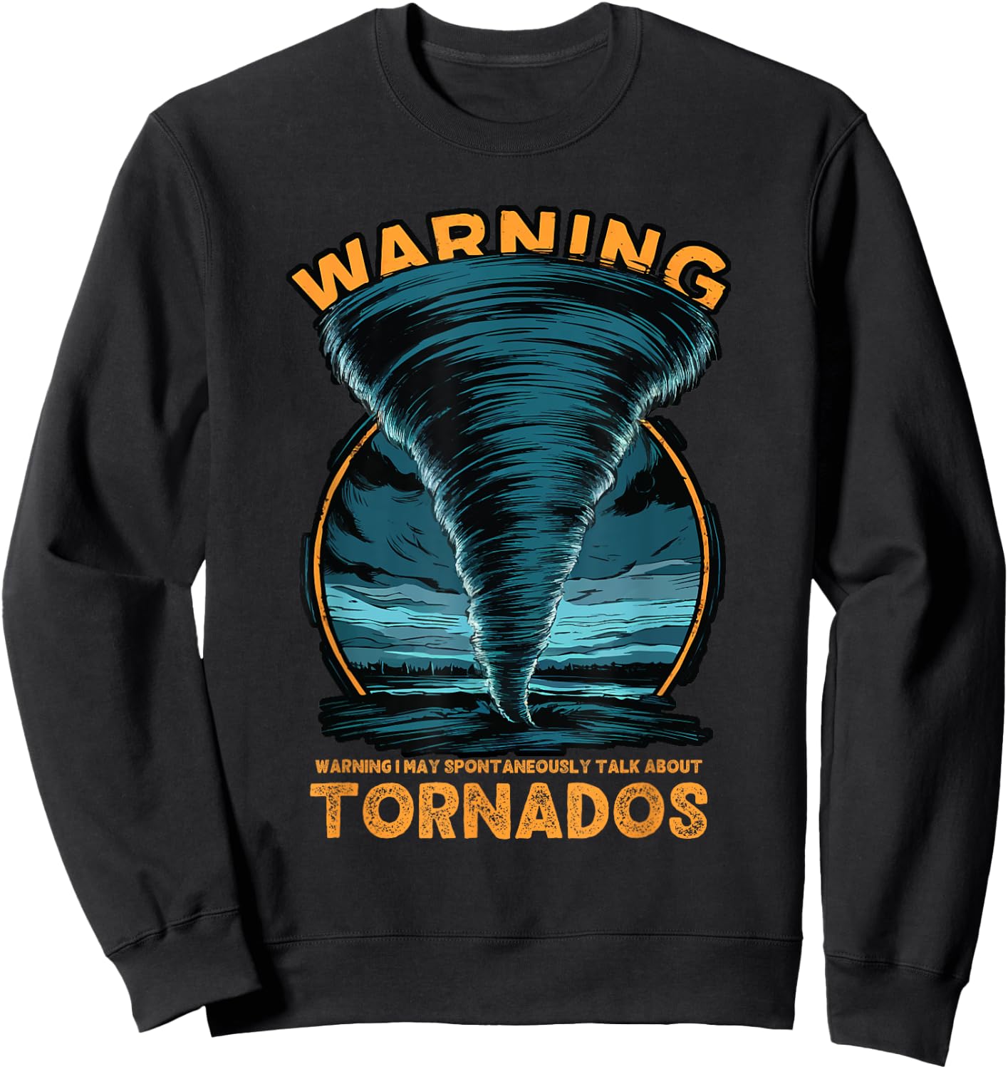 Warning I May Spontaneously Talk About Tornados Storm Chaser Sweatshirt - Sweatshirt | Black