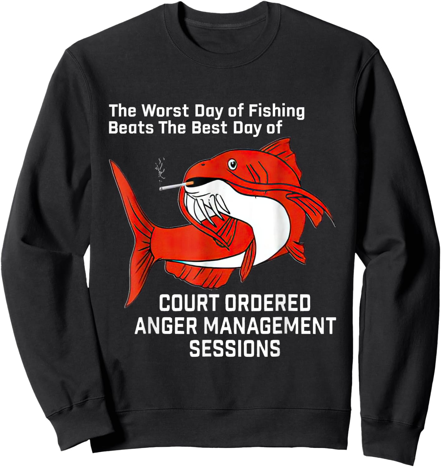 The Worst Day Of Fishing Beats The Best Day Of Court Ordered Sweatshirt - Sweatshirt | Black