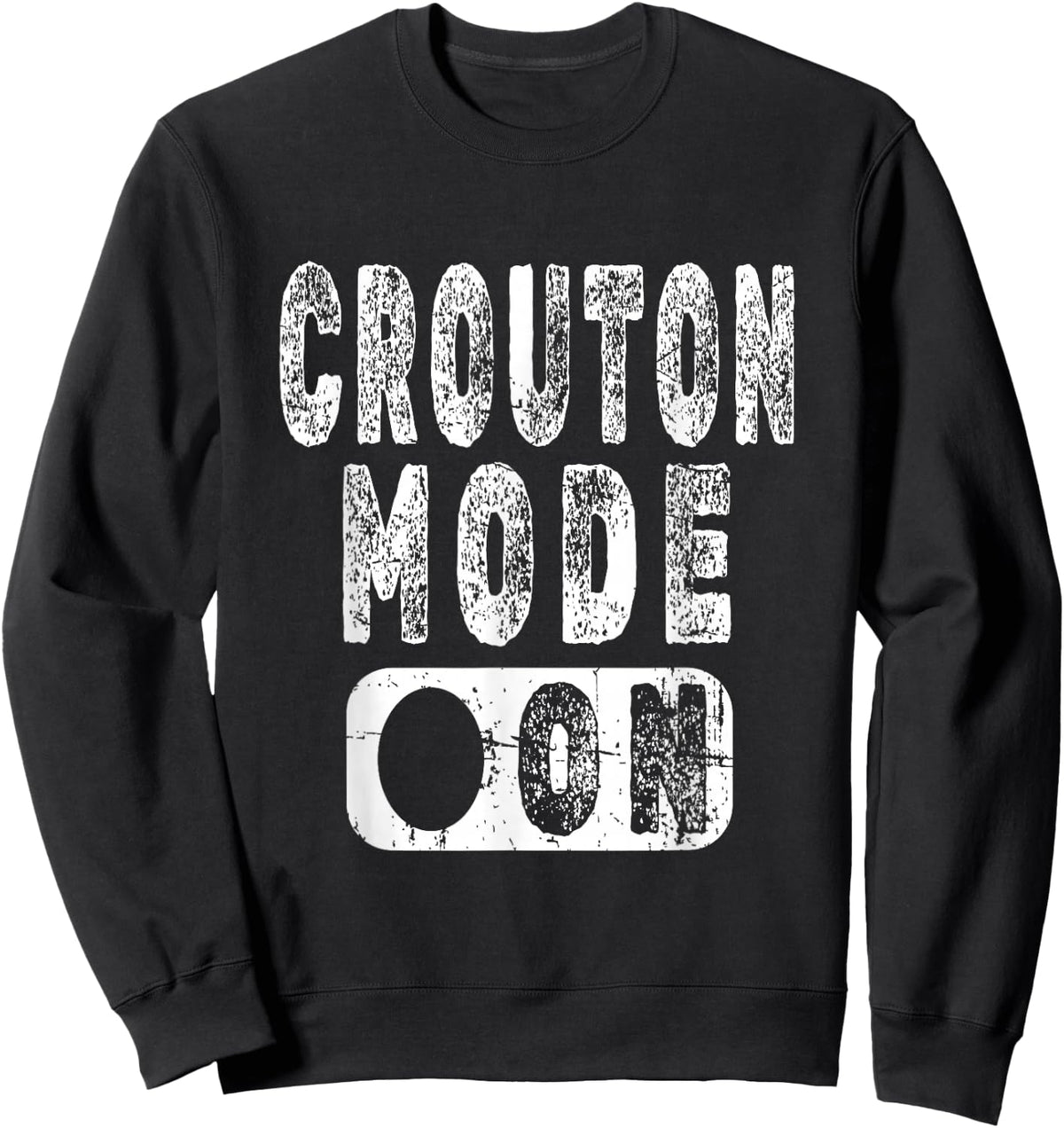 Crouton Lover Saying - Crouton Mode On Sweatshirt - Sweatshirt | Black