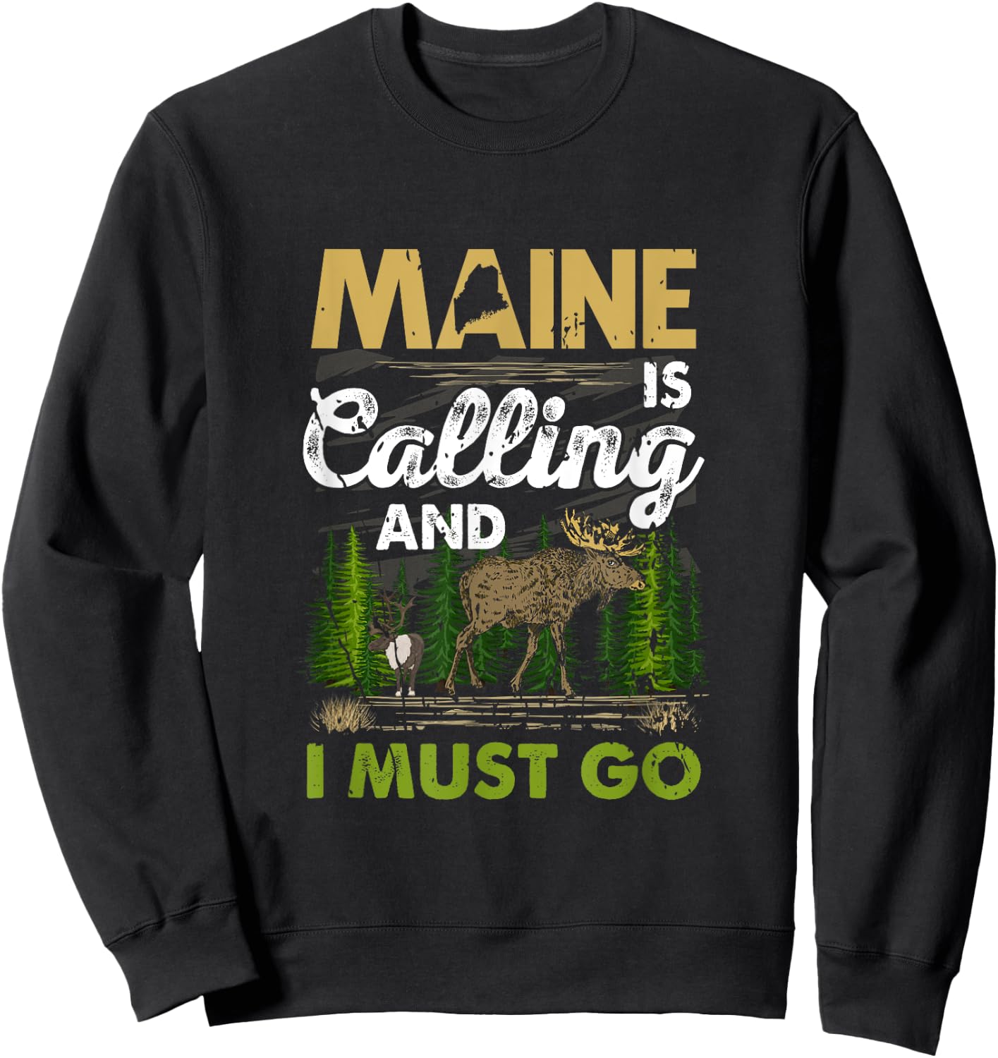 Maine Is Calling And I Must Go Funny Vacation Moose Forest Sweatshirt - Sweatshirt | Black
