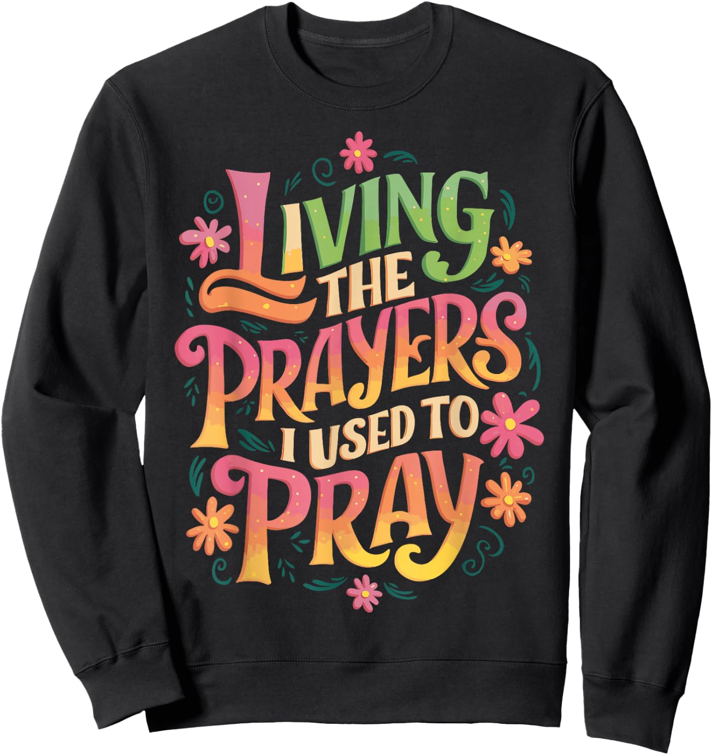 Living The Prayers I Used To Pray Sweatshirt - Sweatshirt | Black