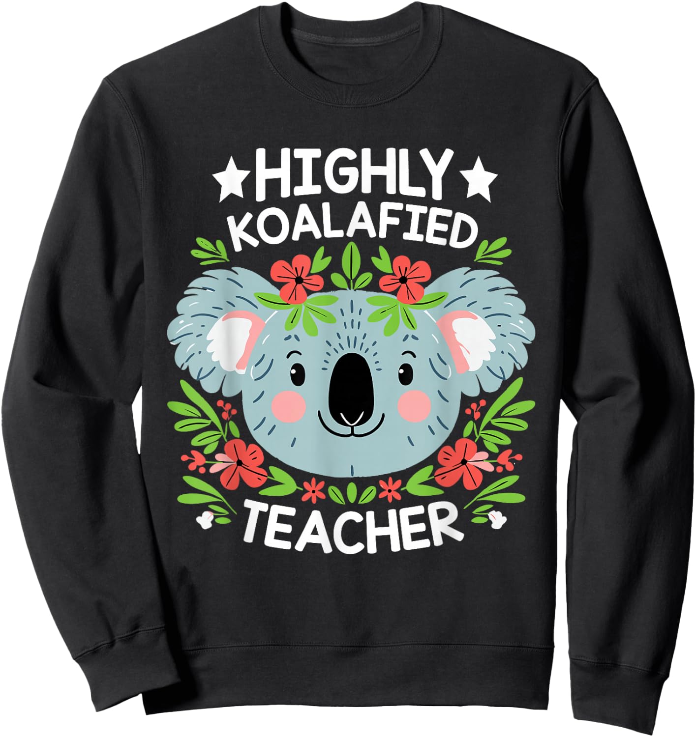 Highly Koalafied Teacher Cute Koala Teacher Sweatshirt - Sweatshirt | Black