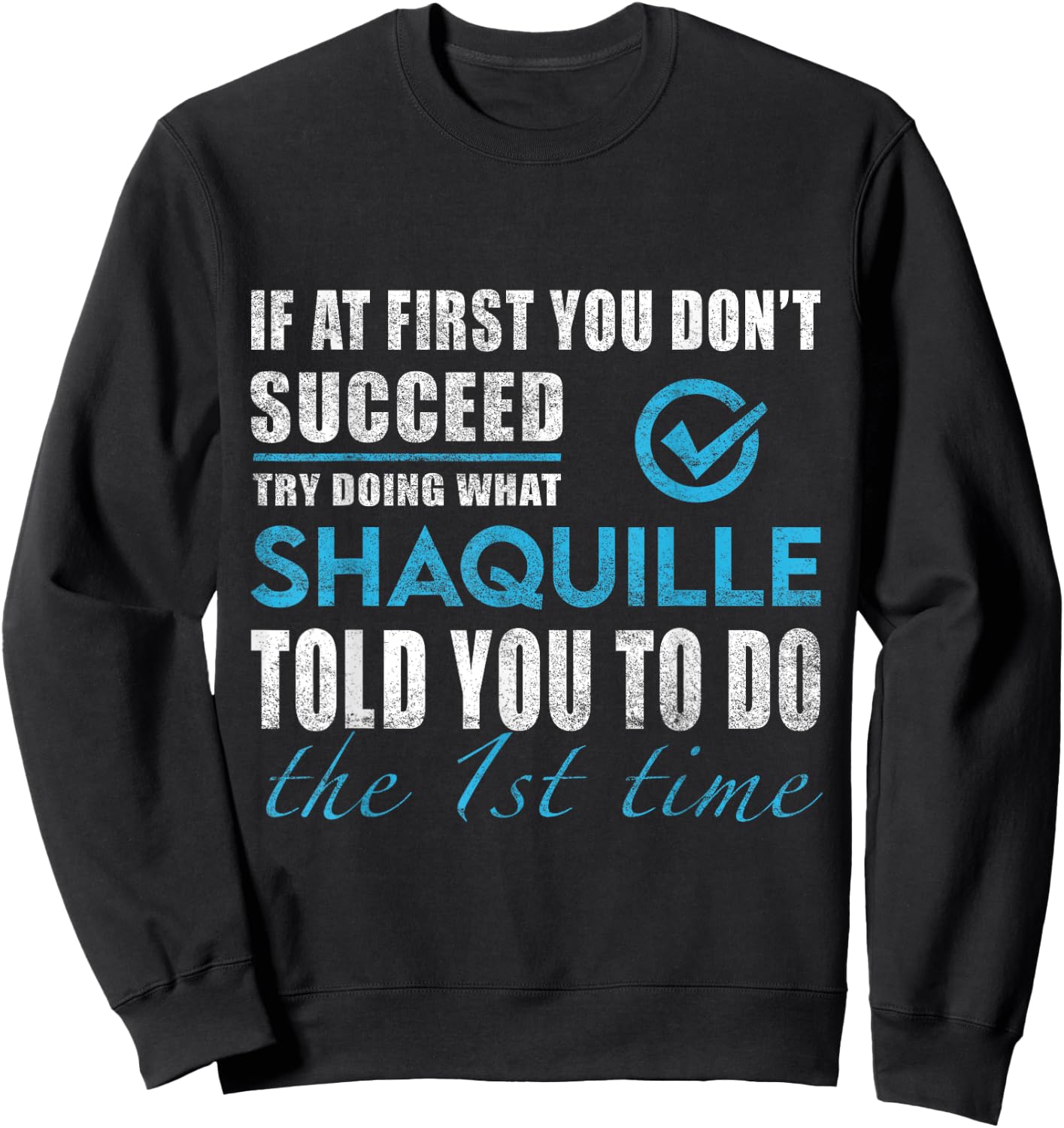 Shaquille Name - Try What Shaquille Told You To Do Sweatshirt - Sweatshirt | Black
