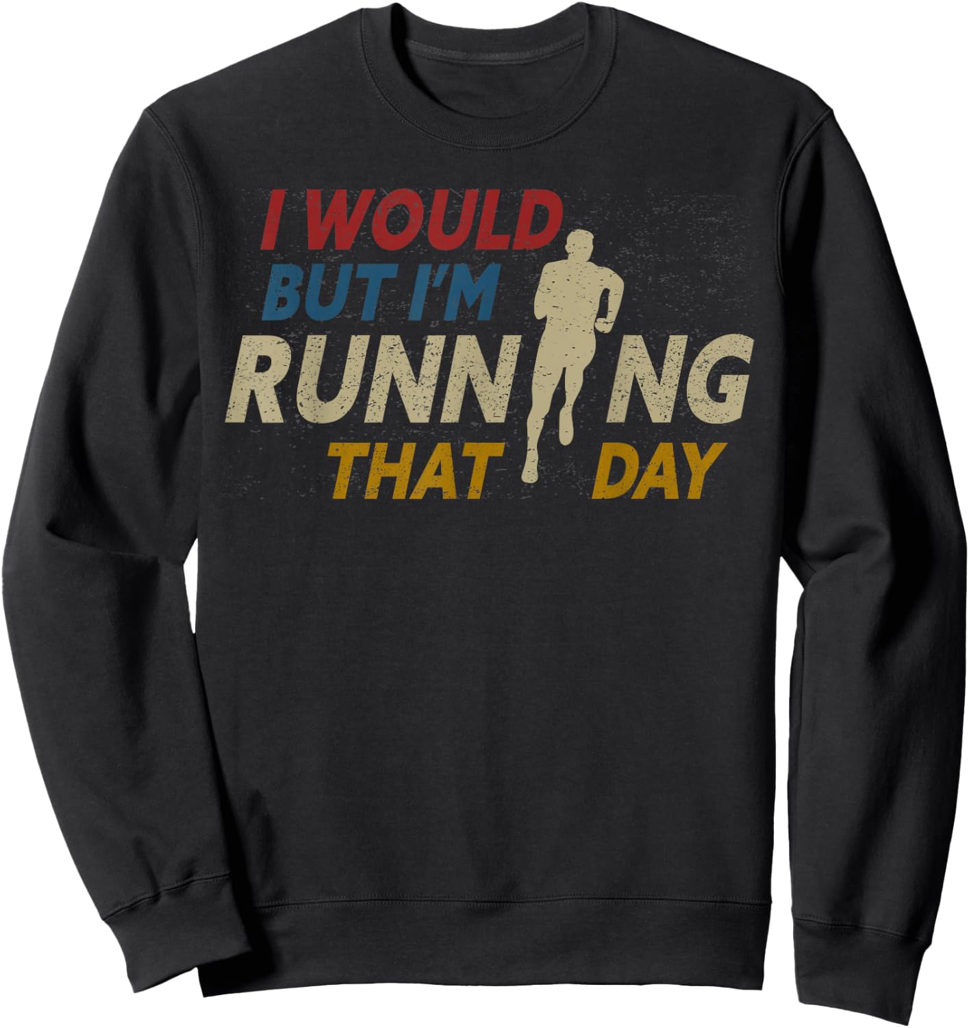 I Would But I am Running That Day Funny Running Sweatshirt - Sweatshirt | Black